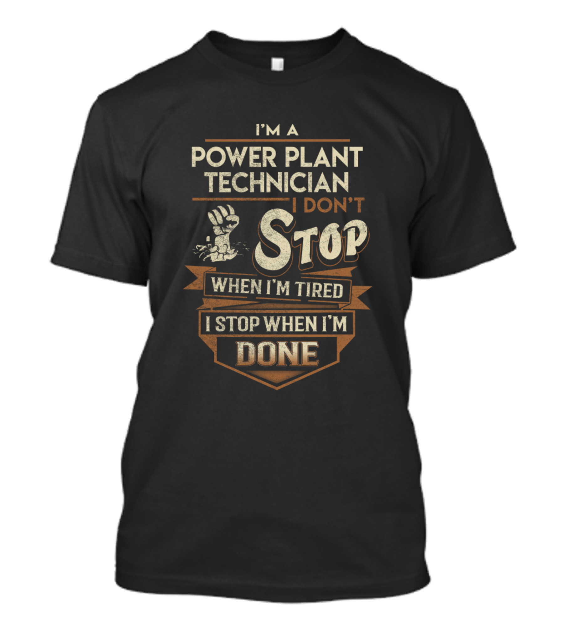 I'm A Power Plant Technician I Don't Stop When I'm Tired I Stop When I'm Done T-Shirt