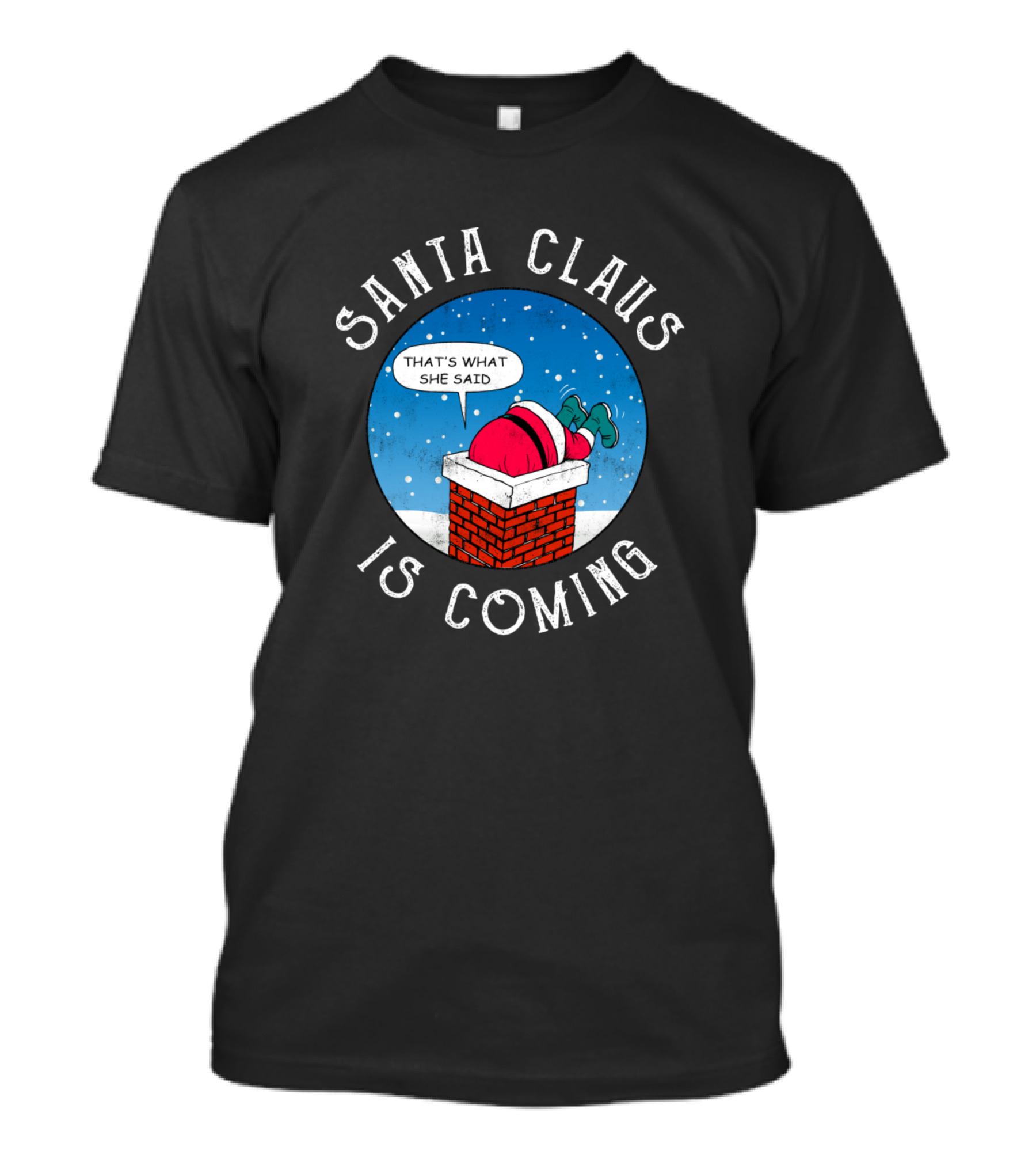 Santa Claus Is Coming That's What She Said Chimney Humor T-Shirt
