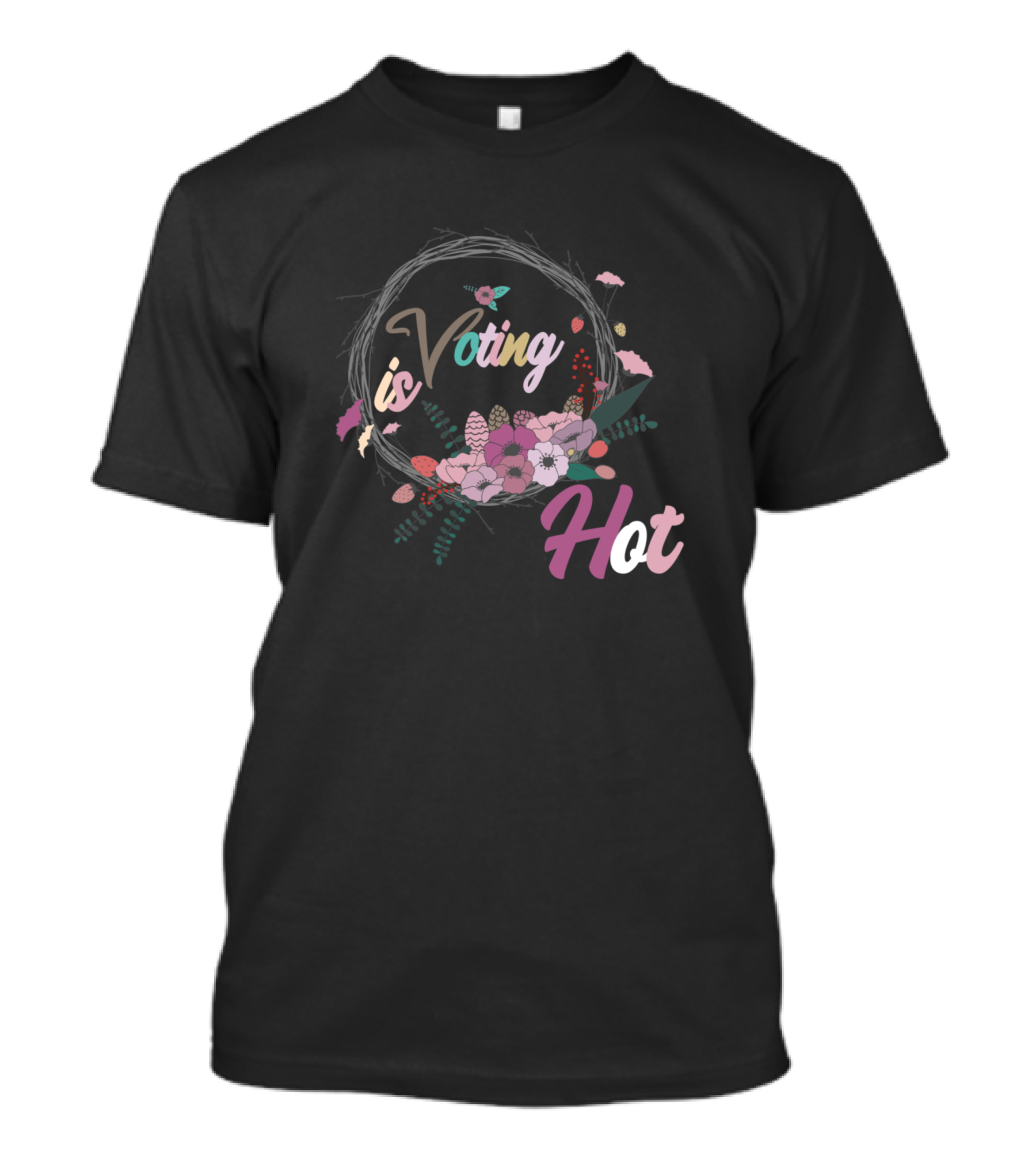 Voting Is Hot Floral Wreath Colorful Typography T-Shirt