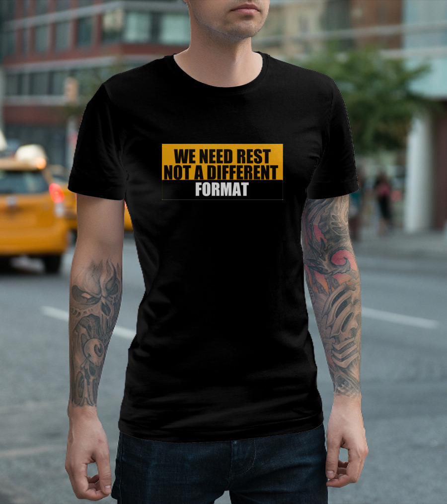 We Need Rest Not A Different Format Tired Humor T-Shirt