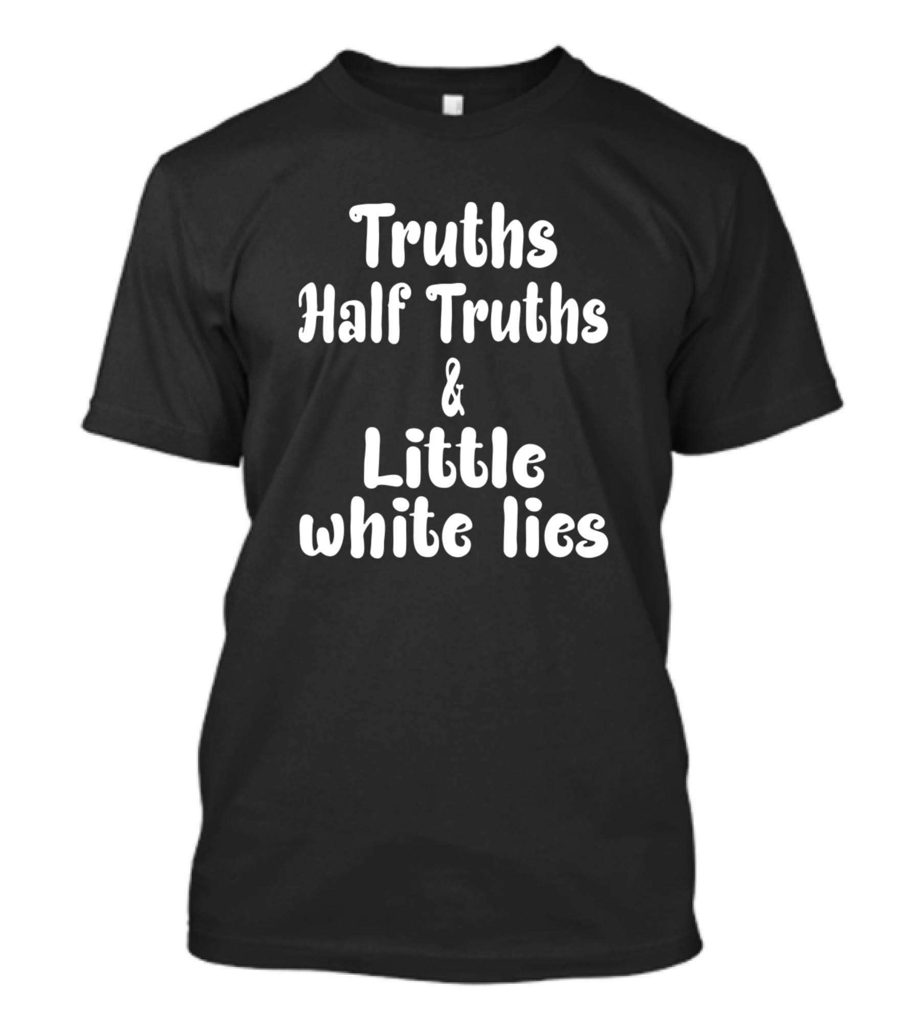 Truths Half Truths And Little White Lies T-Shirt