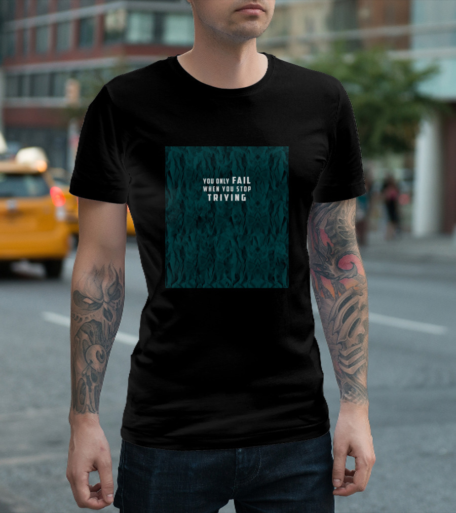 You Only Fail When You Stop Trying Crumpled Paper Textured Encouragement T-Shirt