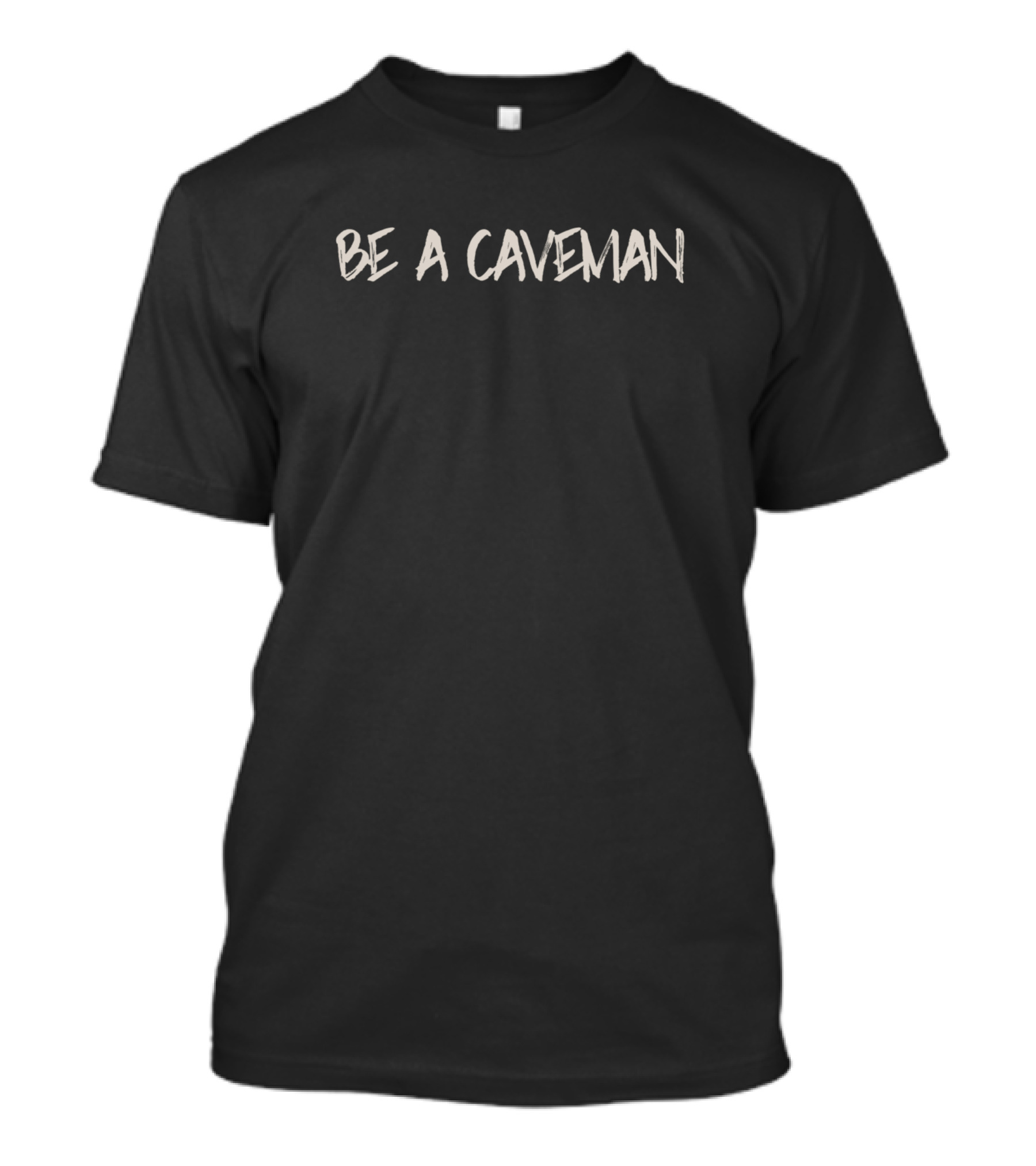 Be A Caveman T-Shirt