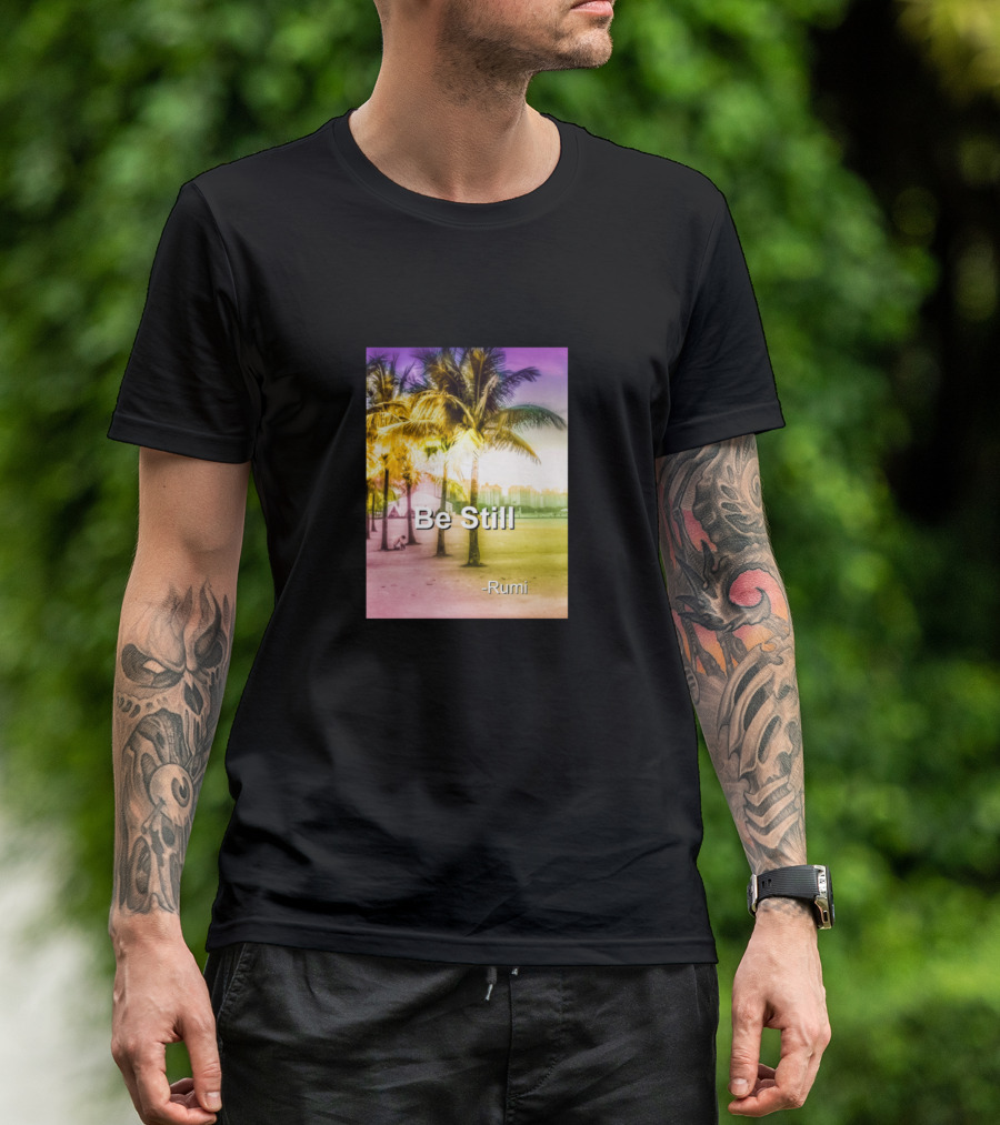 Be Still Rumi Quote Mystic Poet Affirmation Tropical Palm Beach Background T-Shirt