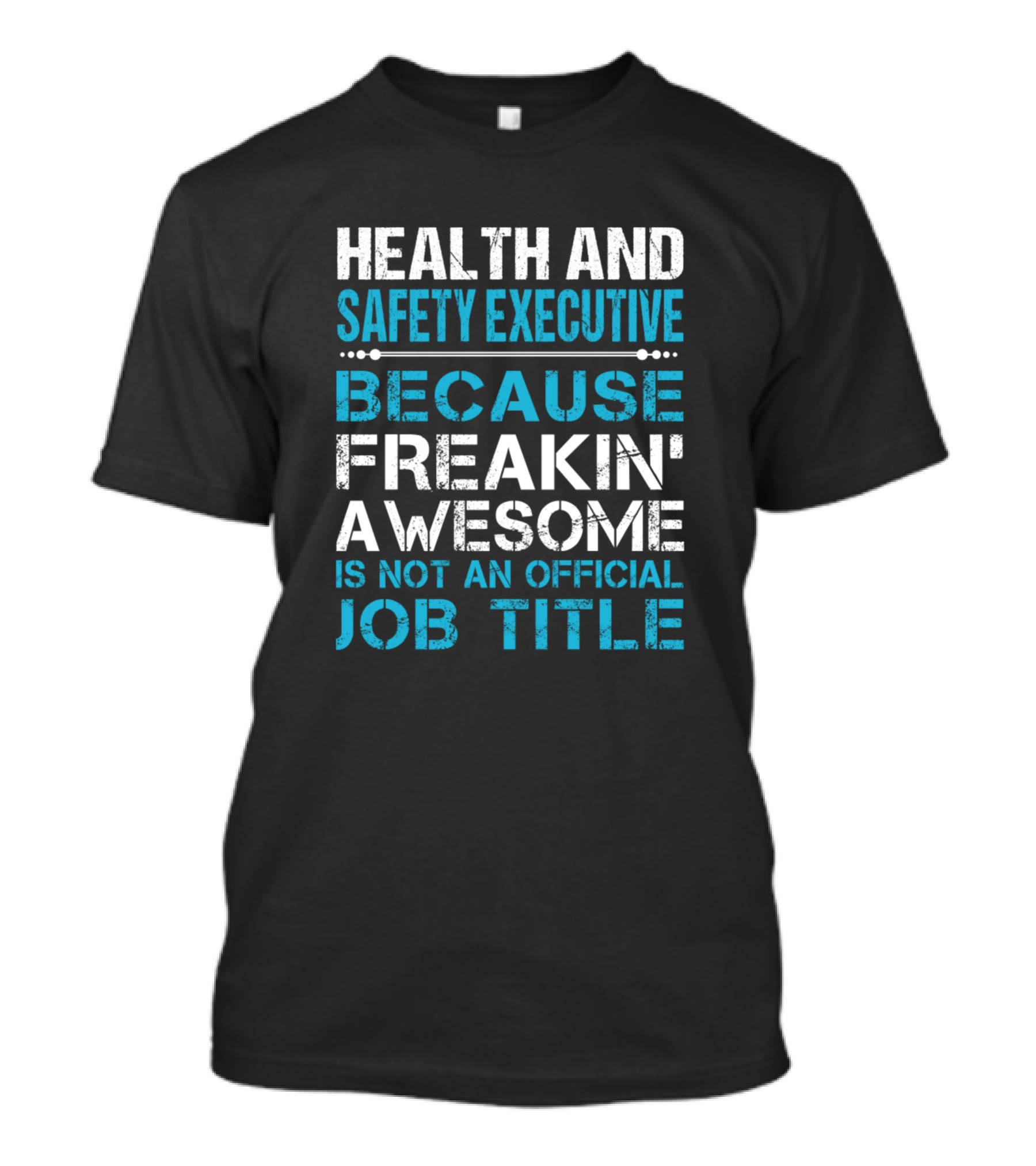 Health And Safety Executive Because Freakin' Awesome Is Not An Official Job Title T-Shirt