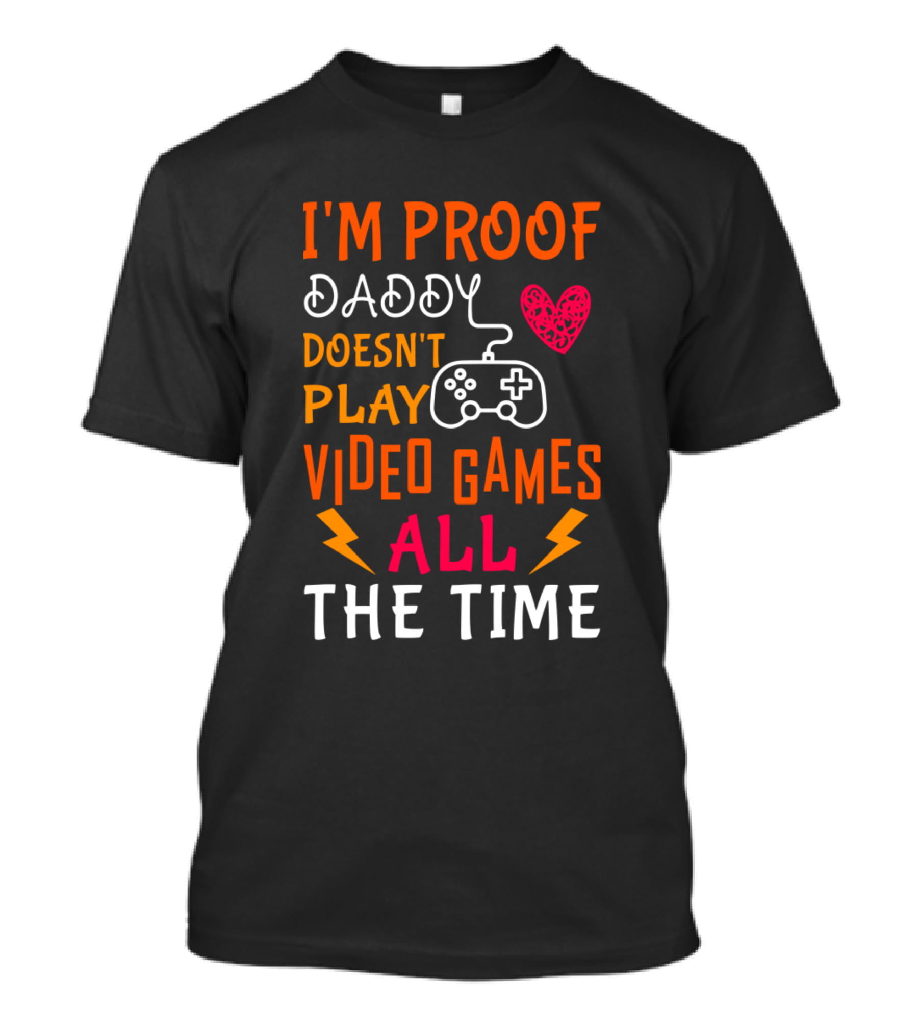 I'M Proof Daddy Doesn't Play Video Games All The Time Controller Heart T-Shirt
