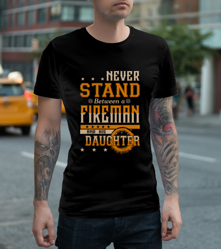 Never Stand Between A Fireman And His Daughter With Stars And Fire Elements T-Shirt