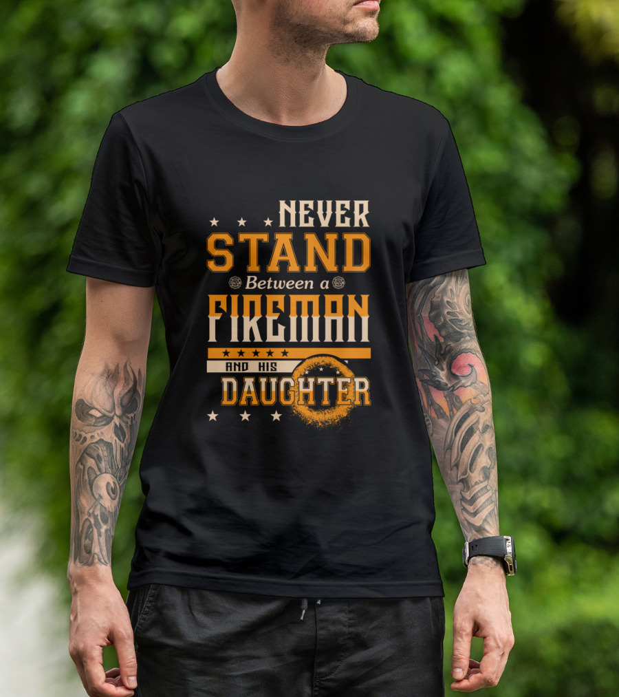Never Stand Between A Fireman And His Daughter With Stars And Fire Elements T-Shirt