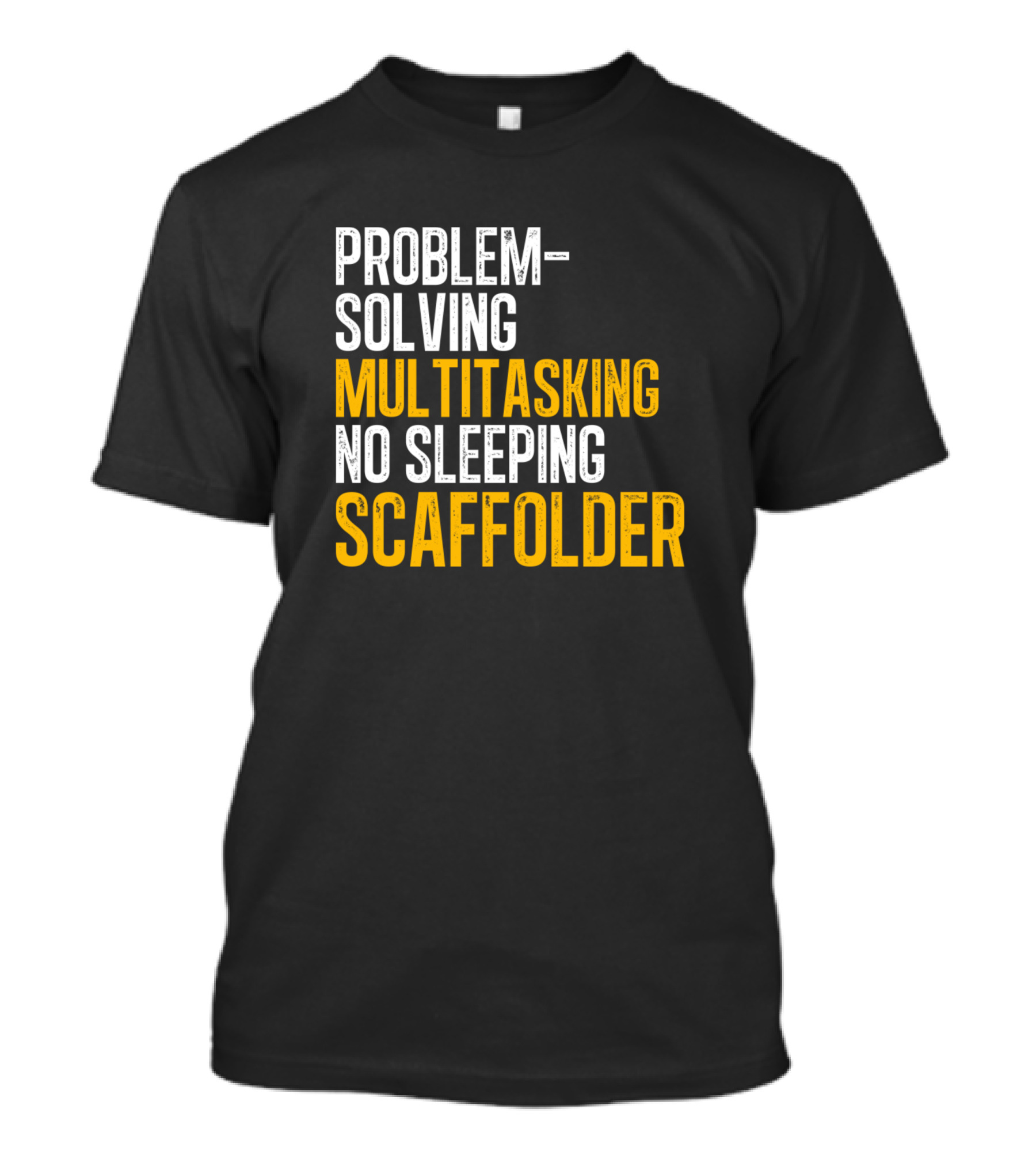 Problem Solving Multitasking No Sleeping Scaffolder T-Shirt