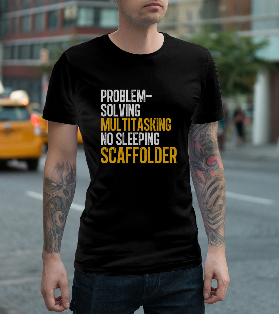 Problem Solving Multitasking No Sleeping Scaffolder T-Shirt