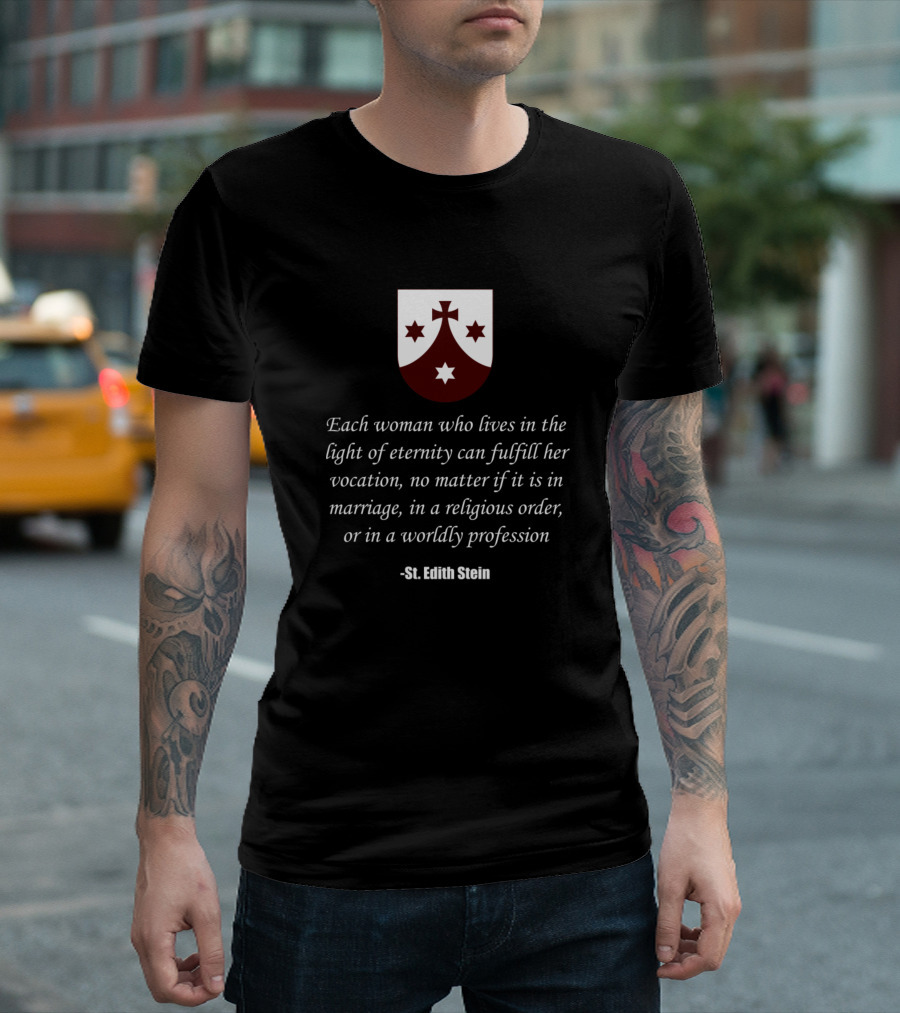St Edith Stein Each Woman Can Fulfill Her Vocation in Light of Eternity T-Shirt