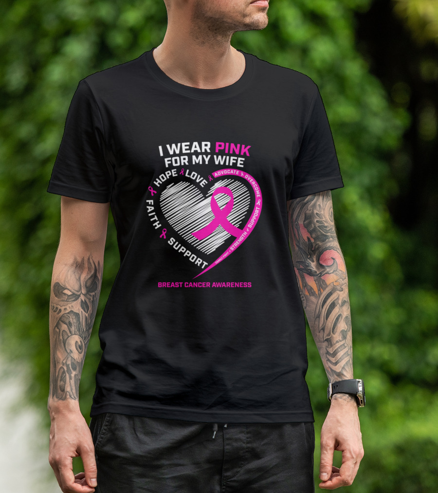 I Wear Pink For My Wife Hope Love Faith Support Breast Cancer Awareness T-Shirt