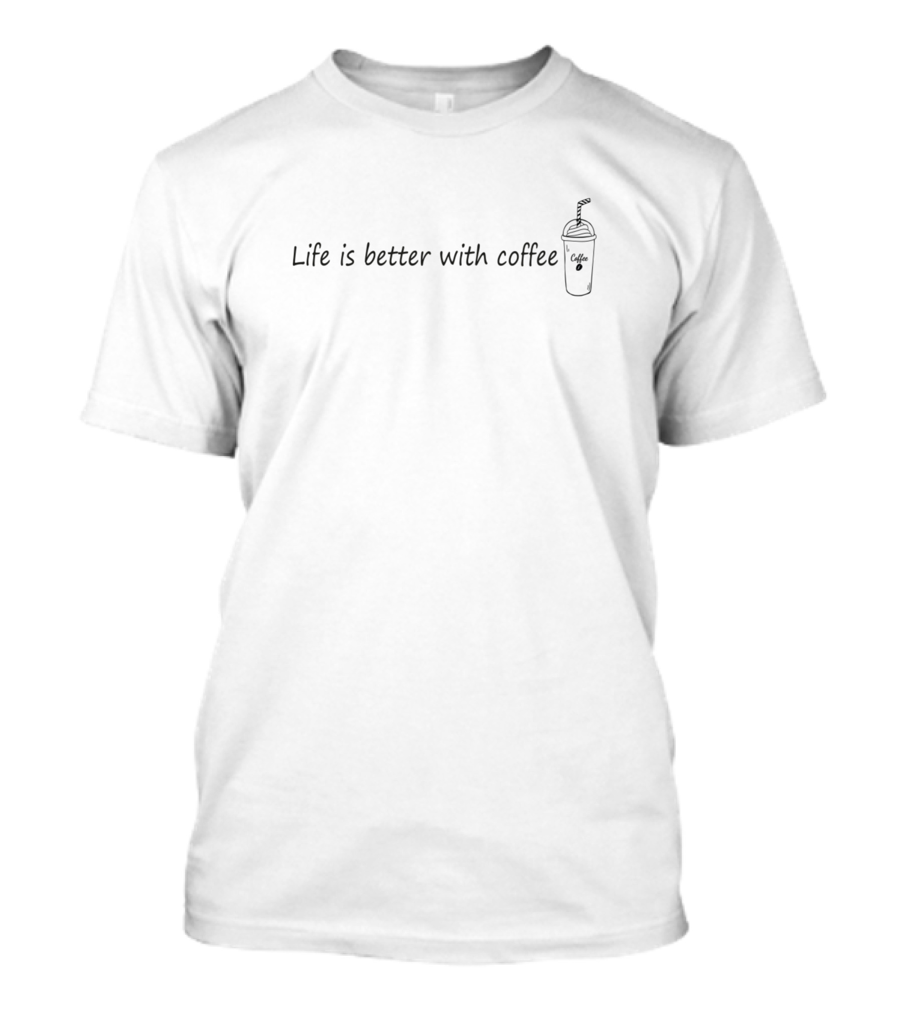 Life Is Better With Coffee Iced Coffee Cup T-Shirt