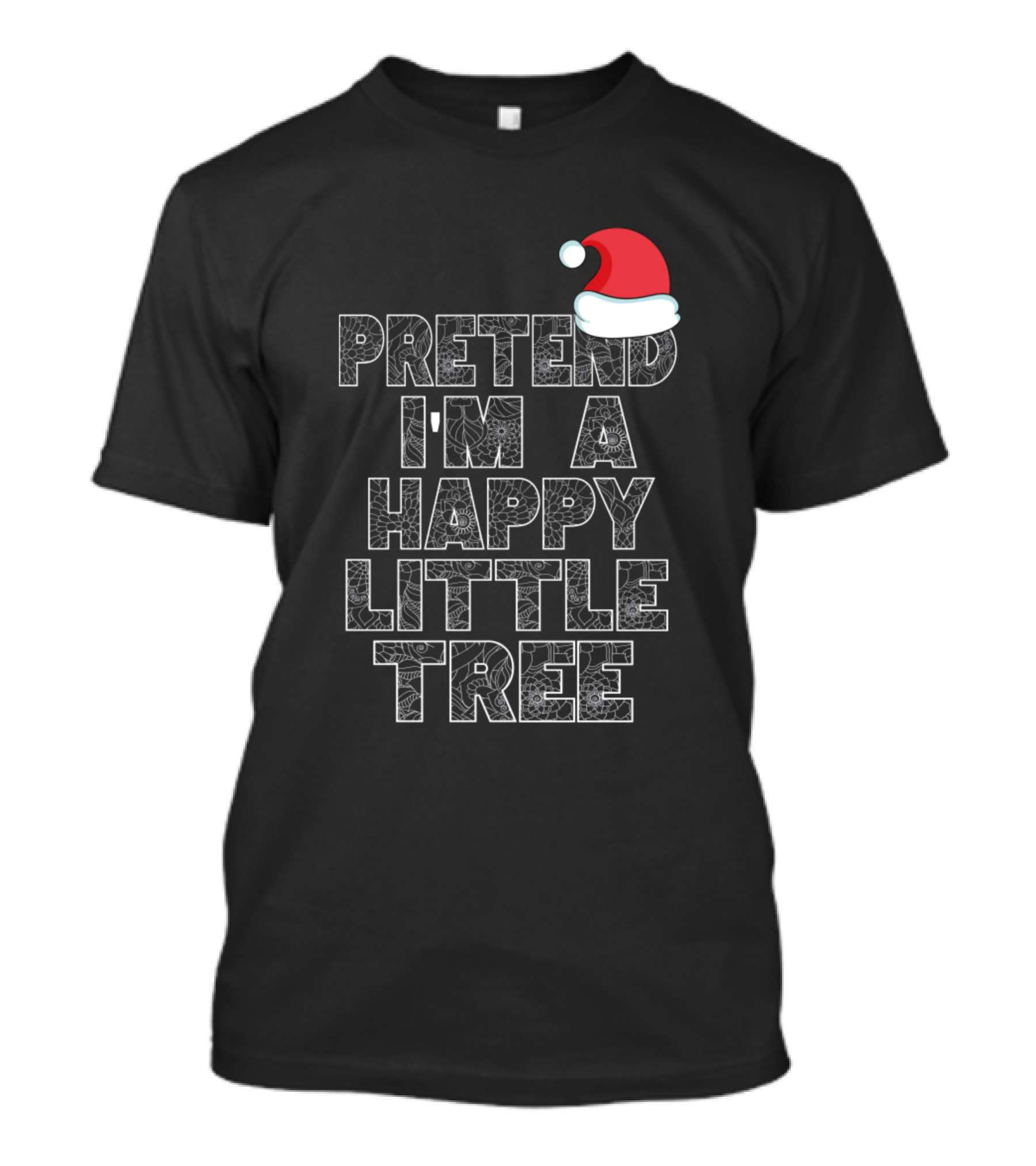 Pretend I'm A Happy Little Tree Christmas Hat T-Shirt
