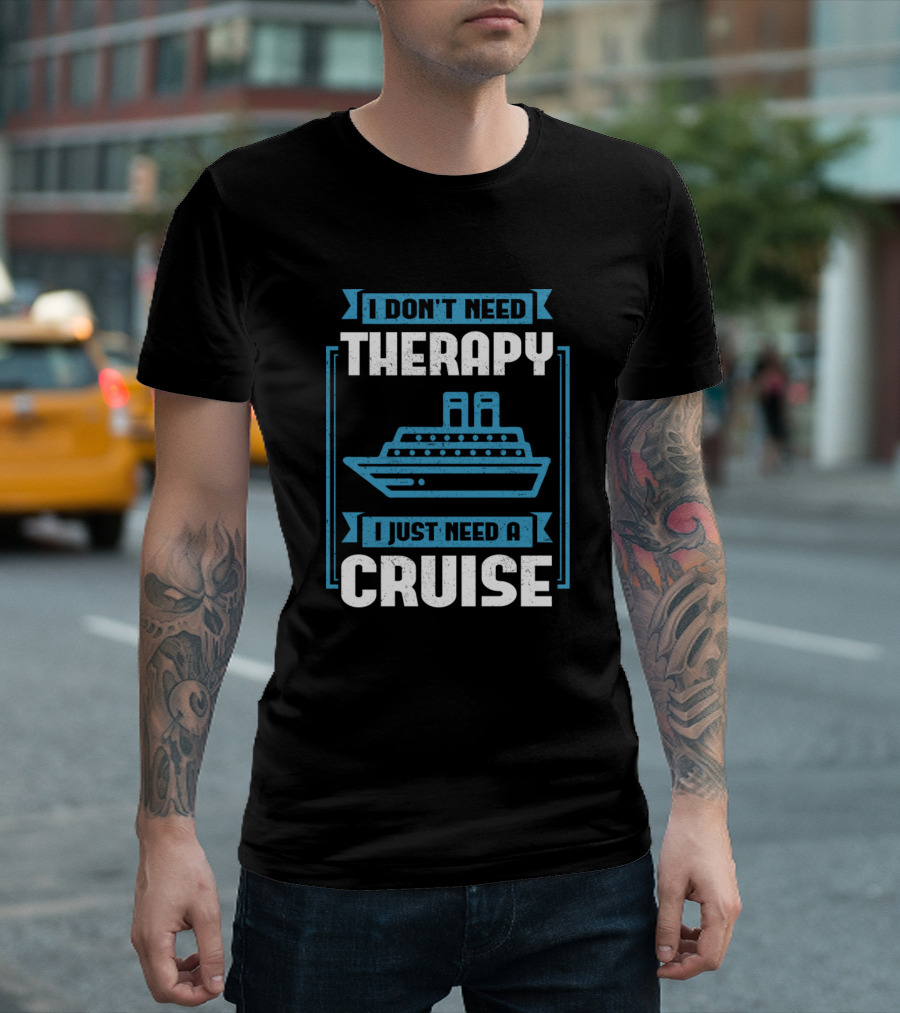 I Don't Need Therapy I Just Need A Cruise Ship Adventure T-Shirt