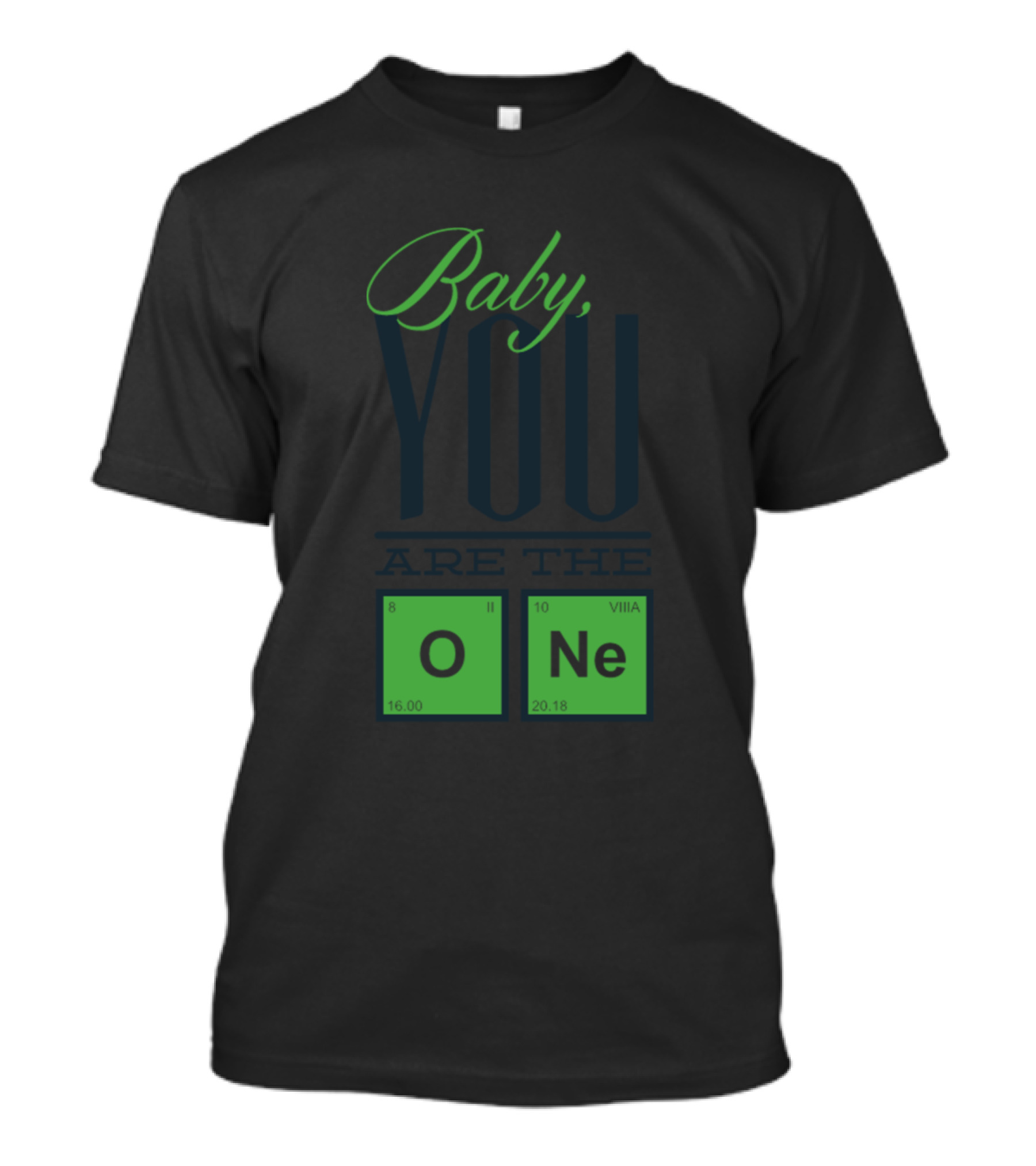 Baby You Are The One Funny Awesome Chemist Elements O Ne T-Shirt