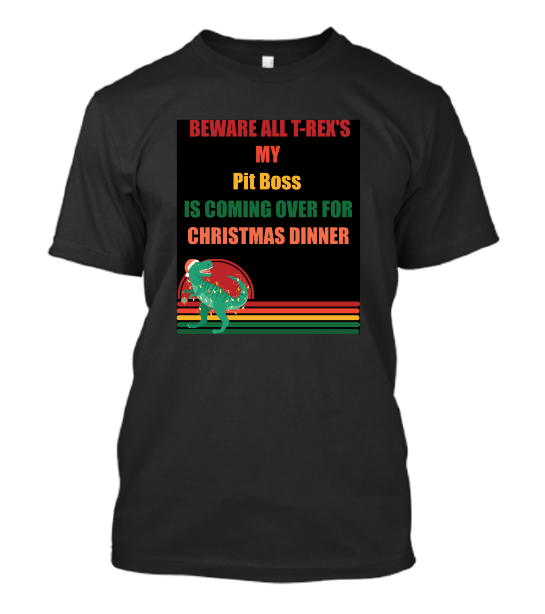 BEWARE ALL T-REX'S MY PIT BOSS IS COMING OVER FOR CHRISTMAS DINNER T-Shirt