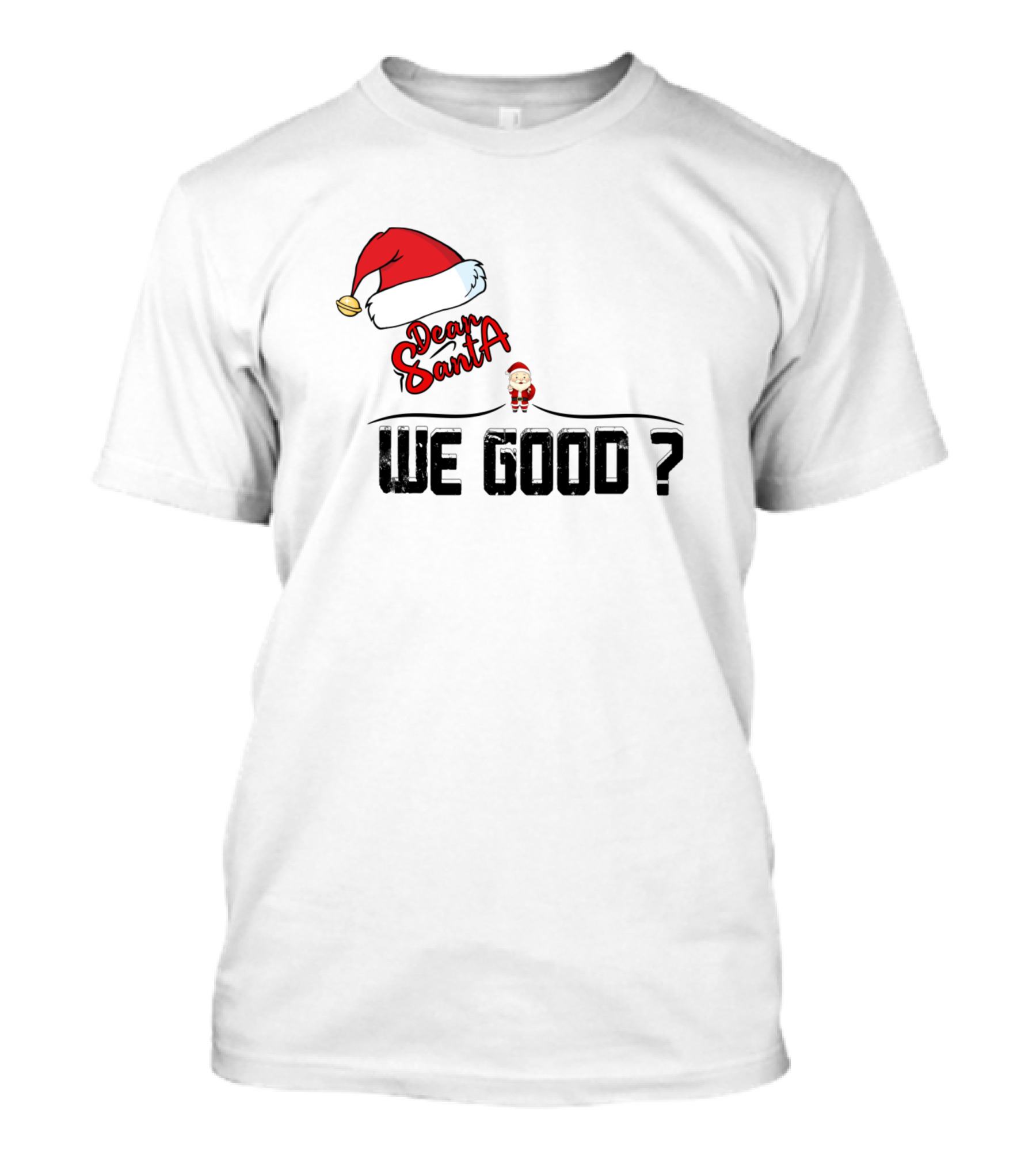 Dear Santa We Good Santa Hat And Question Mark Christmas Query T-Shirt