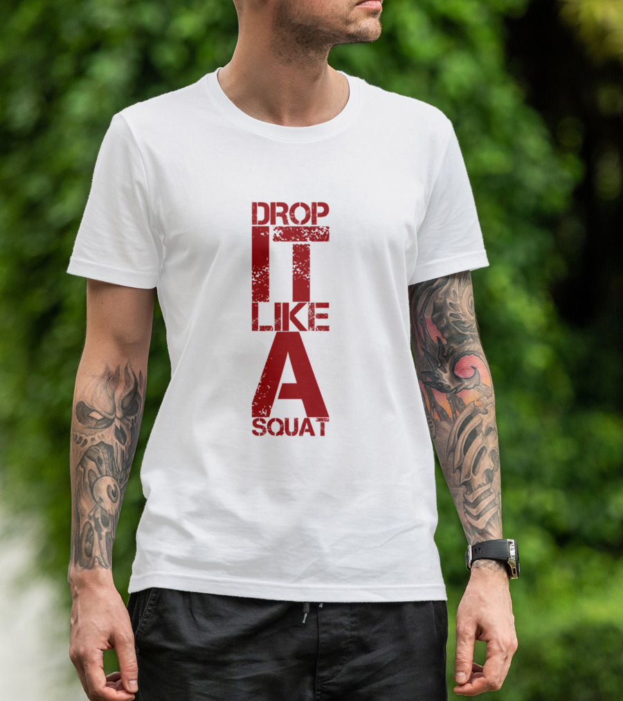 Drop It Like A Squat Fitness Motivation T-Shirt