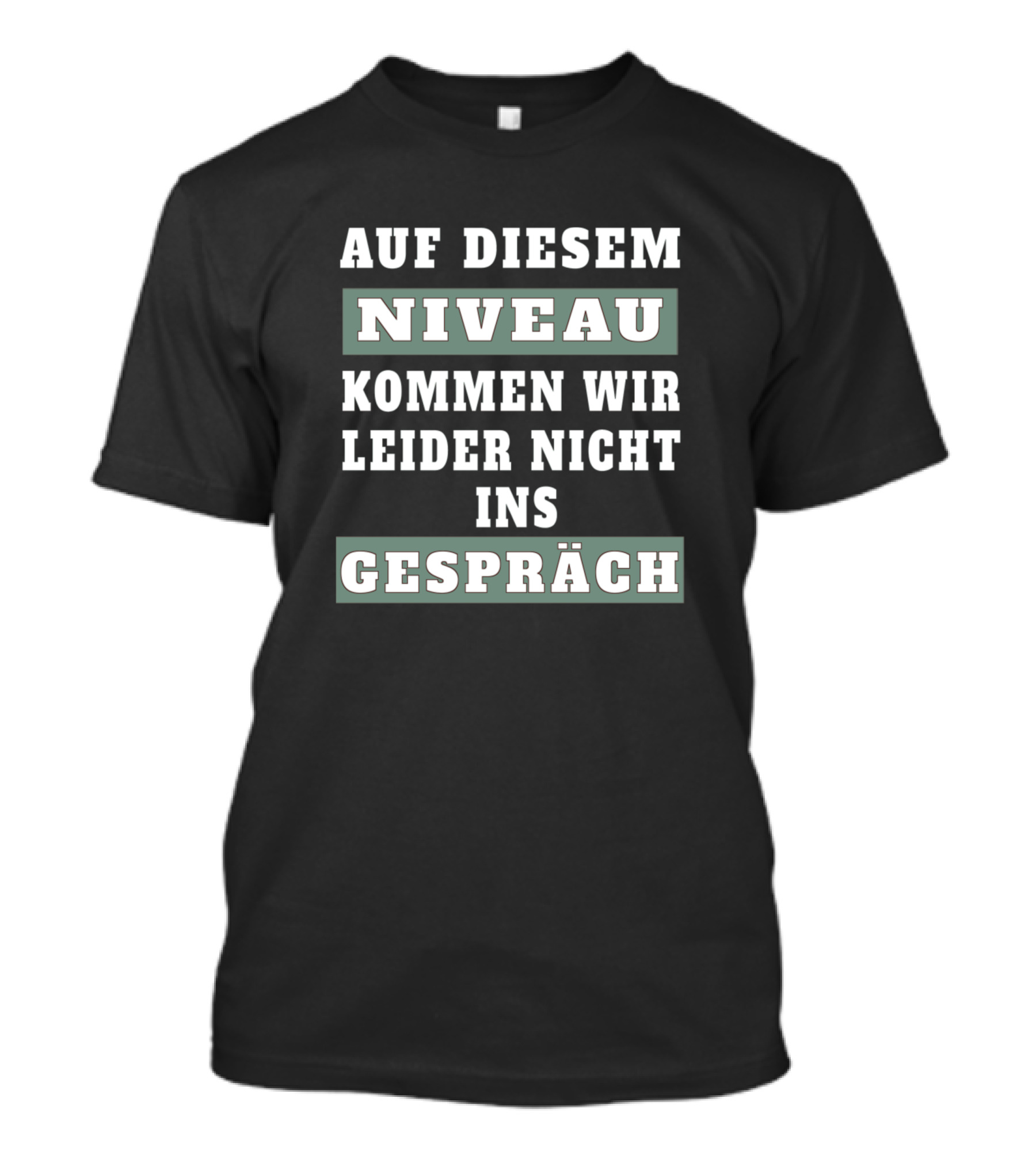 Auf Diesem Niveau Kommen Wir Leider Nicht Ins Gespräch T-Shirt