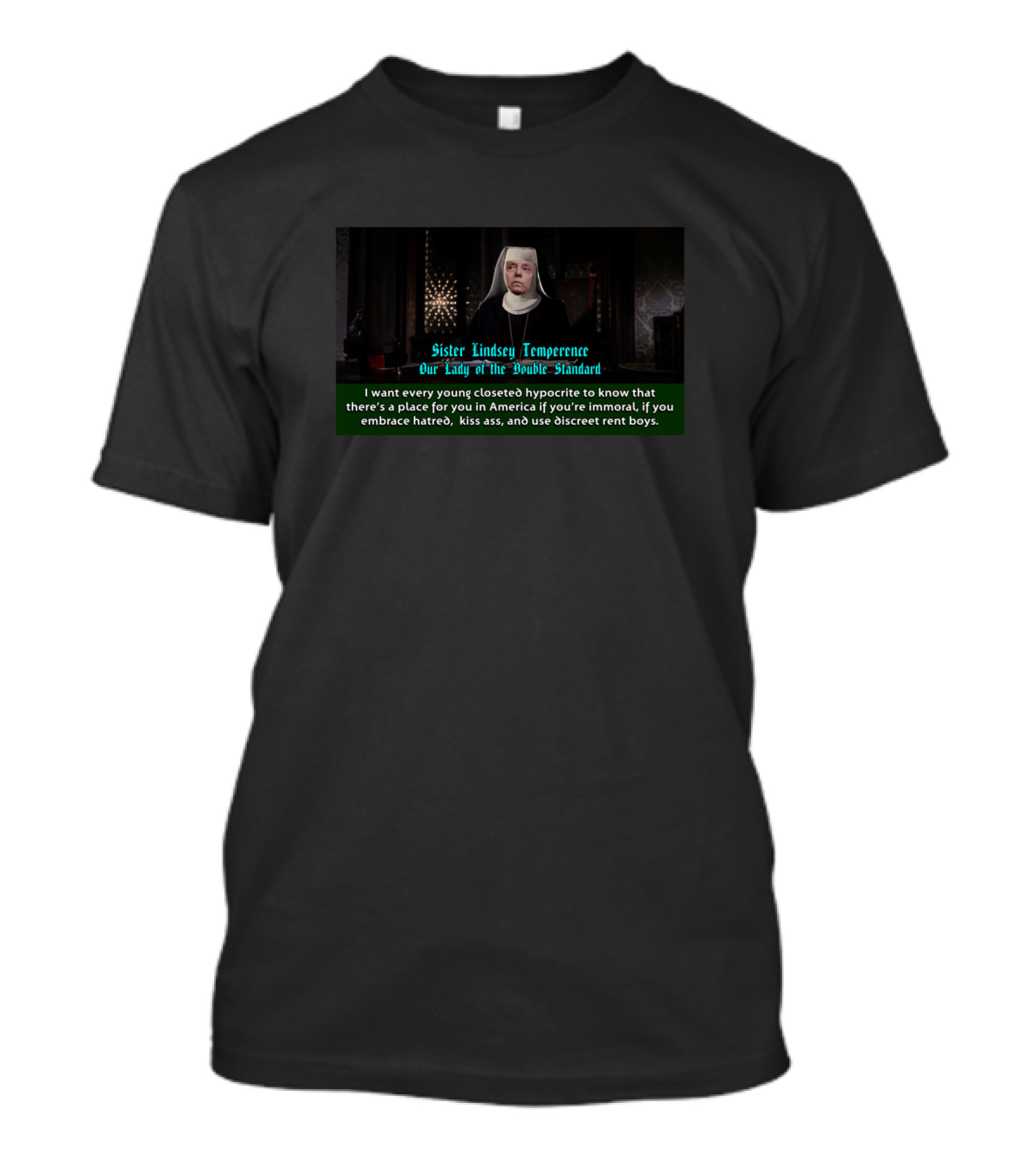 Sister Lindsey Temperence Our Lady Of The Double Standard Embrace Hate Kiss Ass Use Discreet Rent Boys T-Shirt