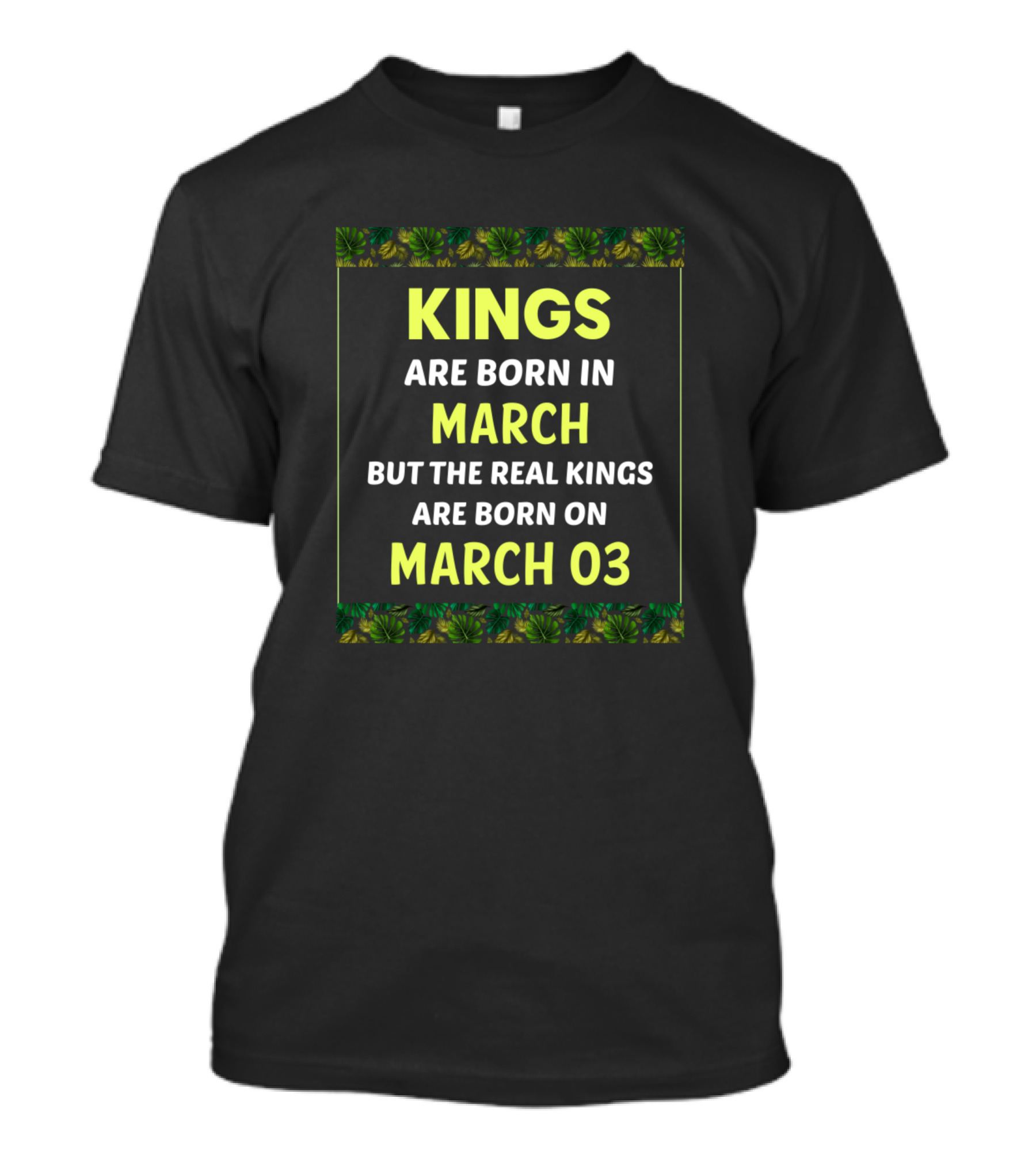 Kings Are Born In March But The Real Kings Are Born On March 03 Leaf Border T-Shirt