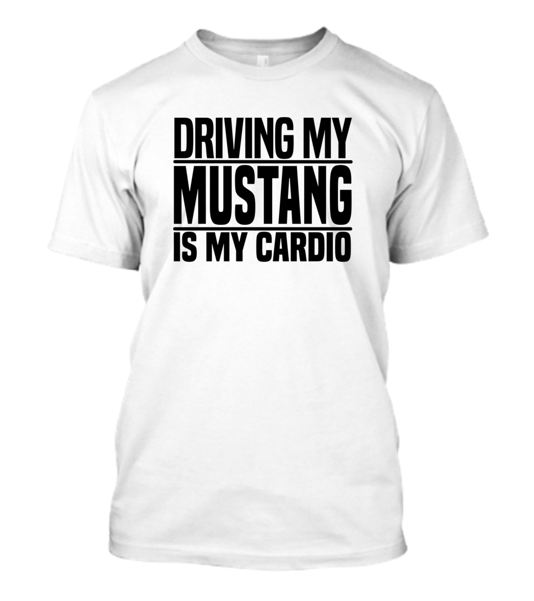 Driving My Mustang Is My Cardio T-Shirt