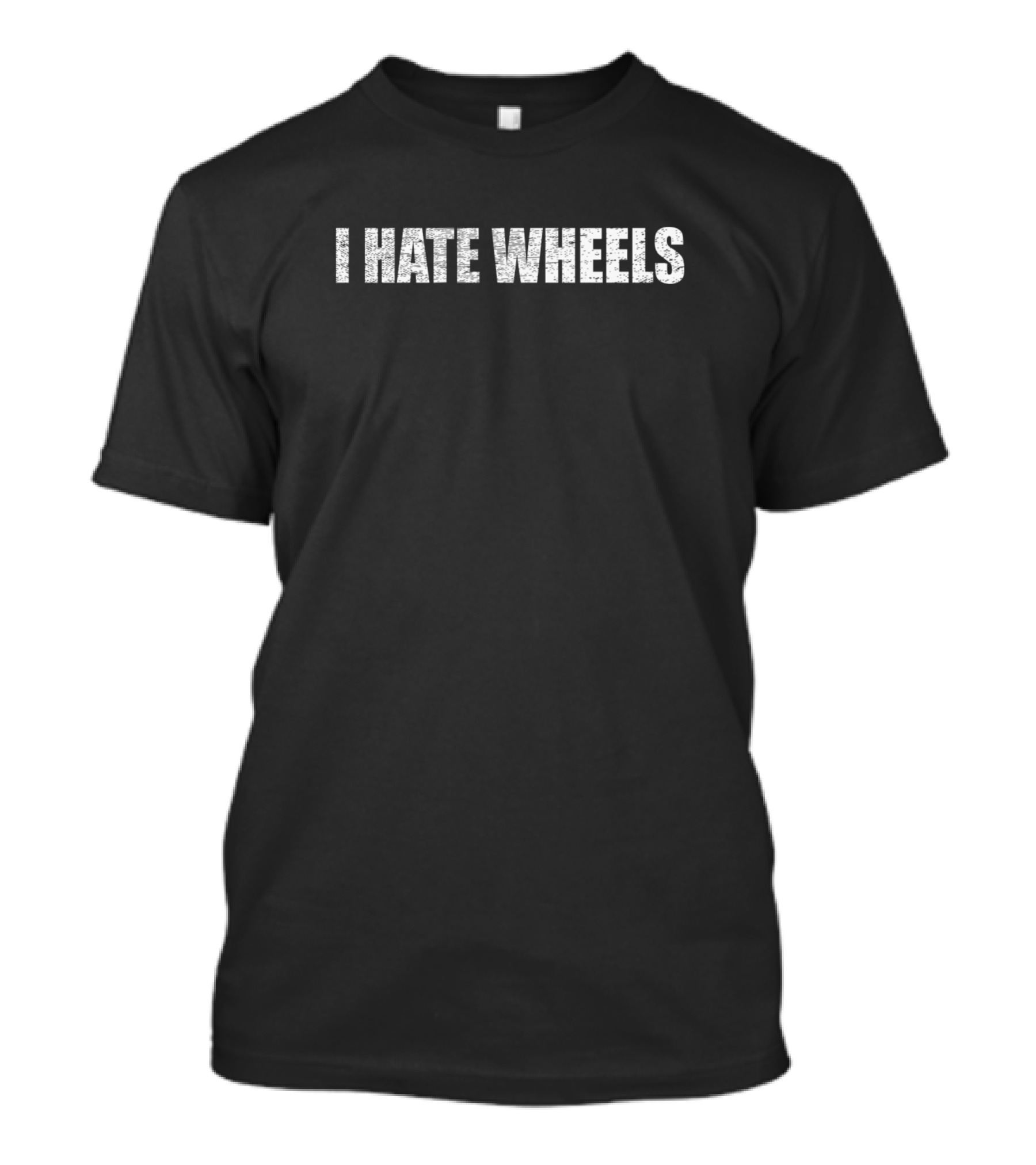 I Hate Wheels T-Shirt