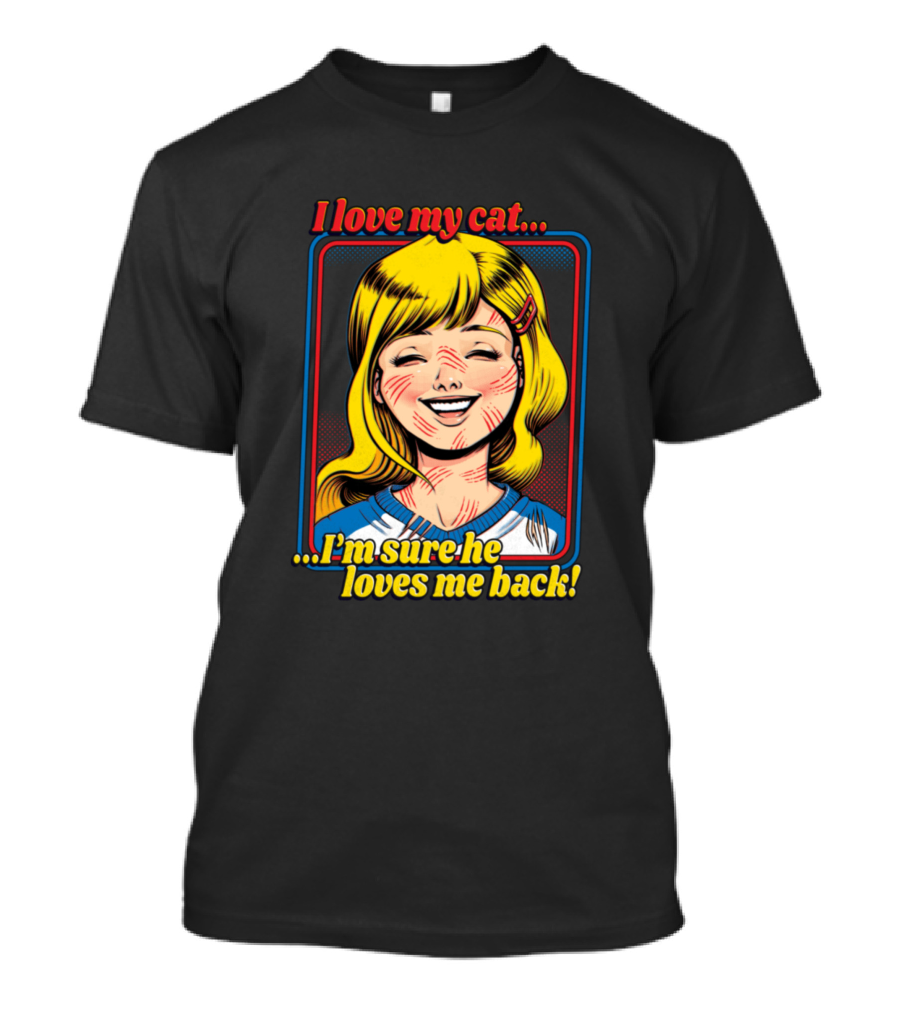 I Love My Cat I'm Sure He Loves Me Back Comic Style Pop Art Sarcastic T-Shirt