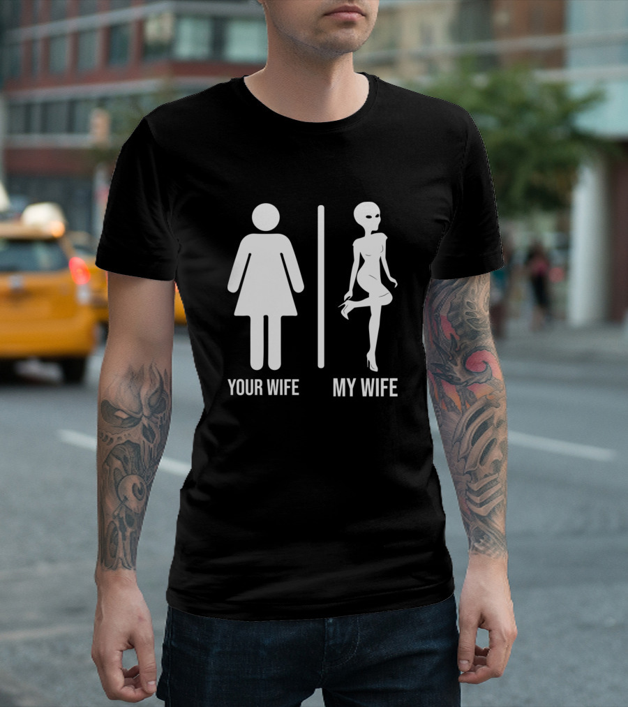 Your Wife Vs. My Wife Alien Humor Comparison T-Shirt