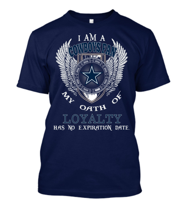 I Am A Cowboys Fan My Oath Of Loyalty Has No Expiration Date T-Shirt