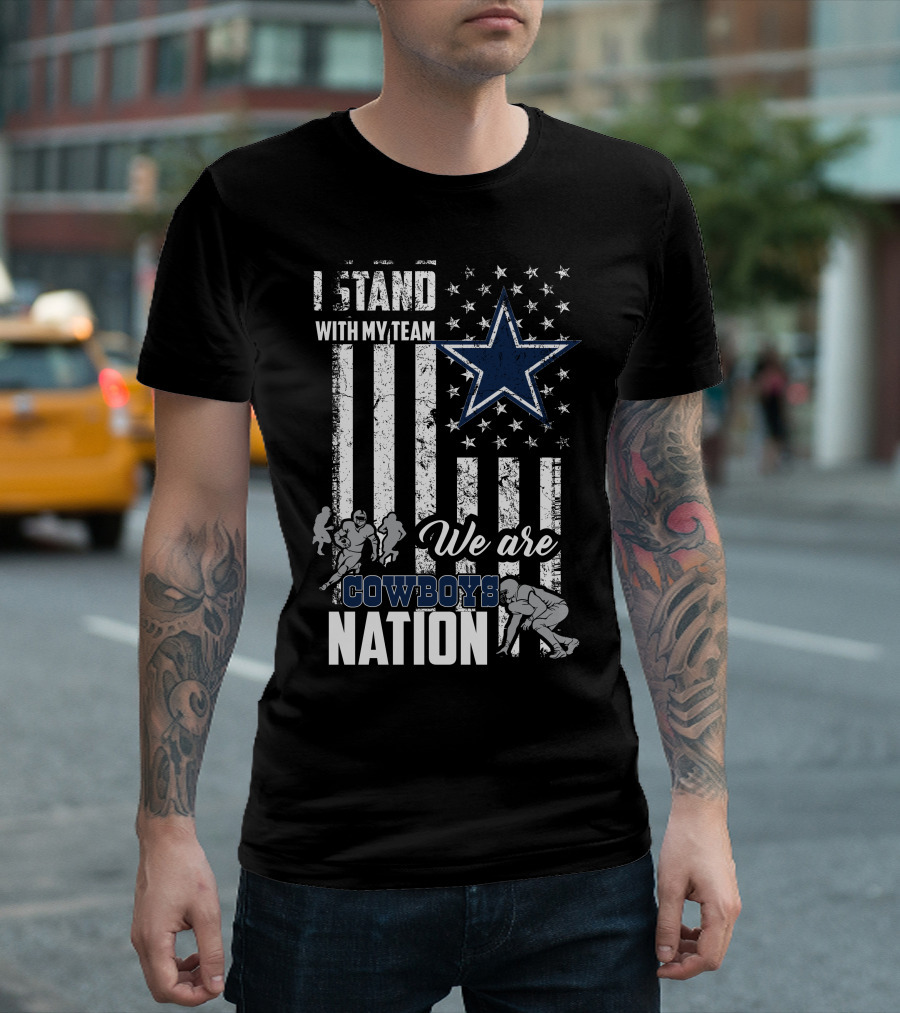 Dallas Cowboys I Stand With My Team We Are Cowboys Nation T-Shirt