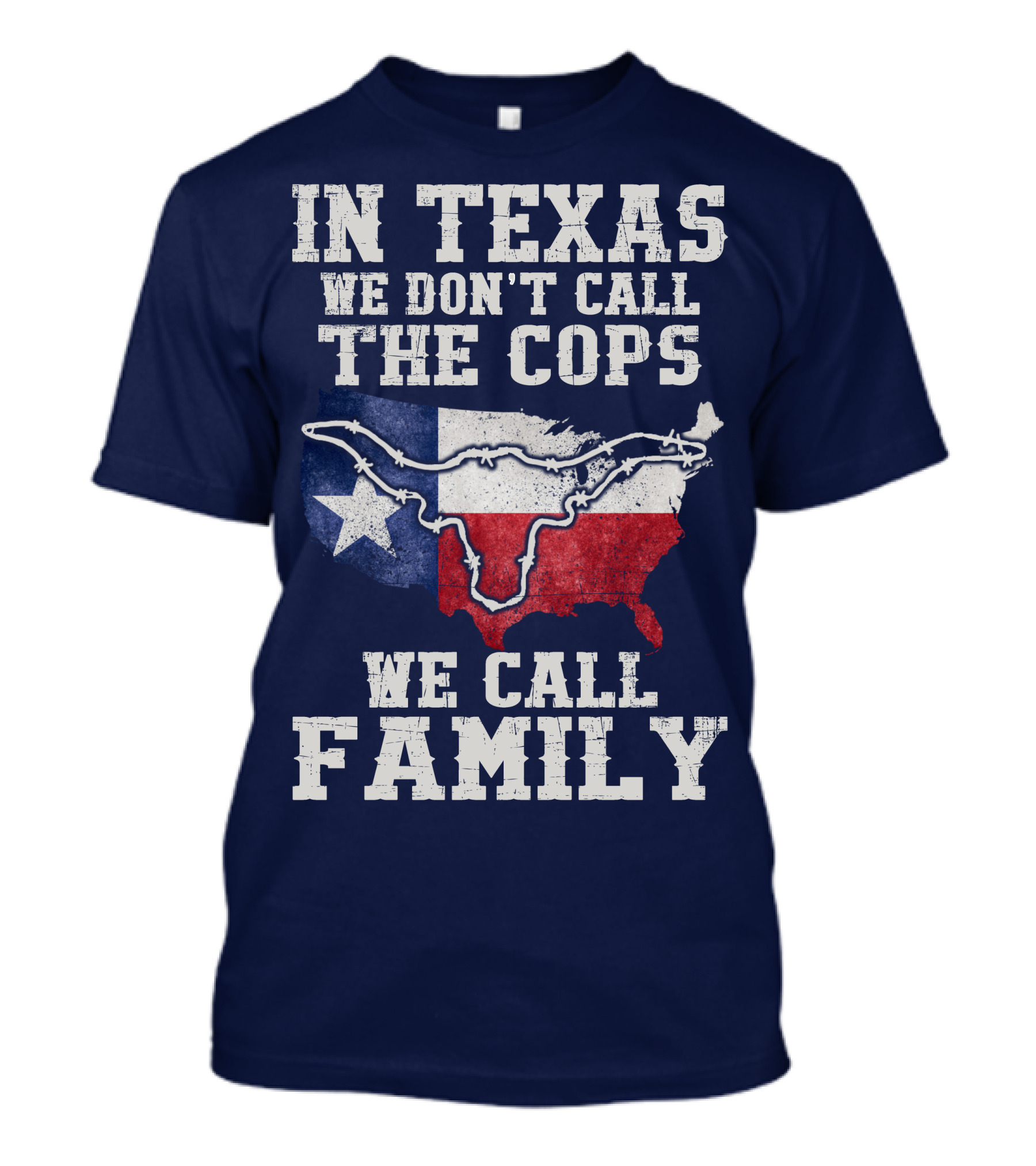 In Texas We Don't Call The Cops We Call Family Texas Flag Map Outline T-Shirt