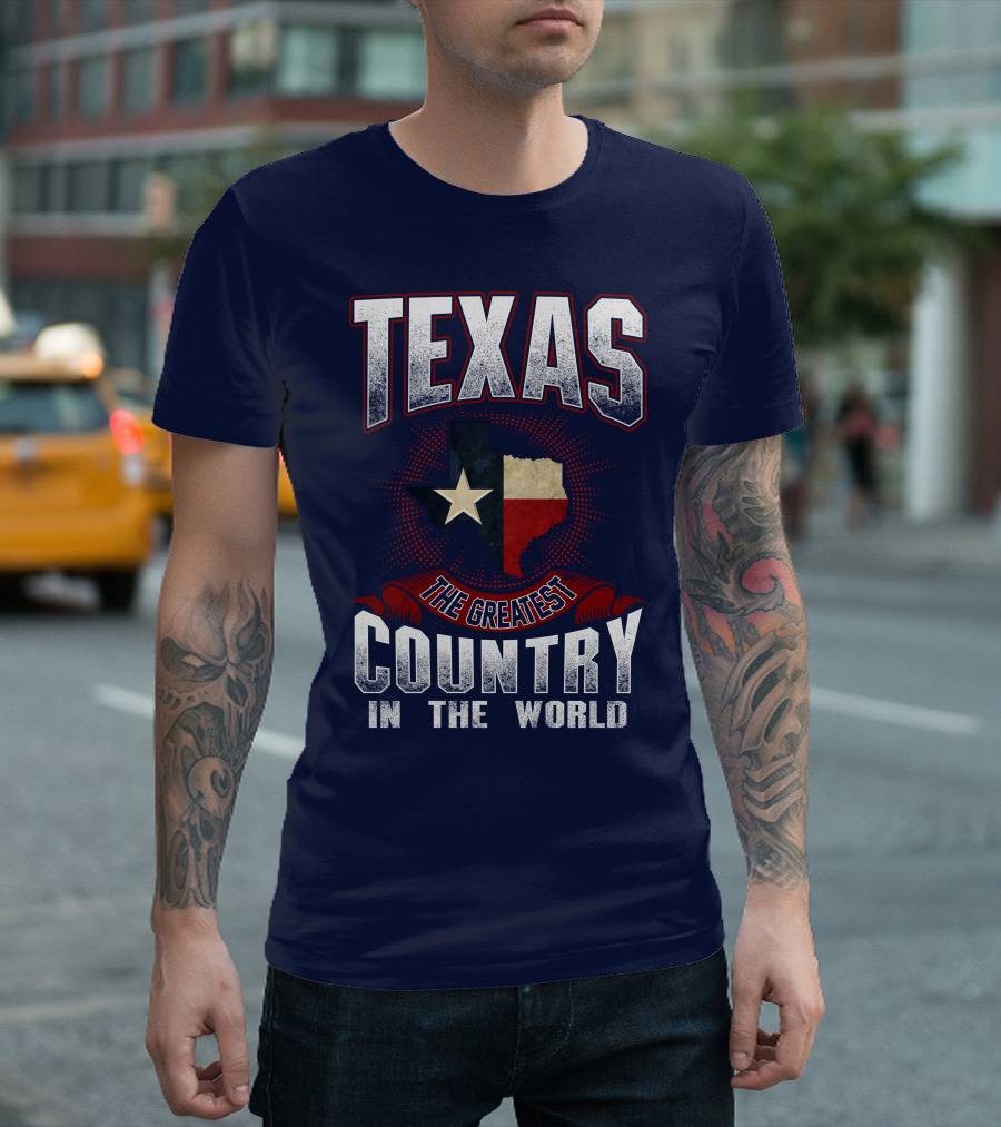 Texas The Greatest Country In The World T-Shirt