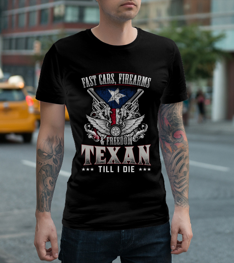 Fast Cars Firearms Freedom Texan Till I Die Lone Star Pistols Wings Star T-Shirt
