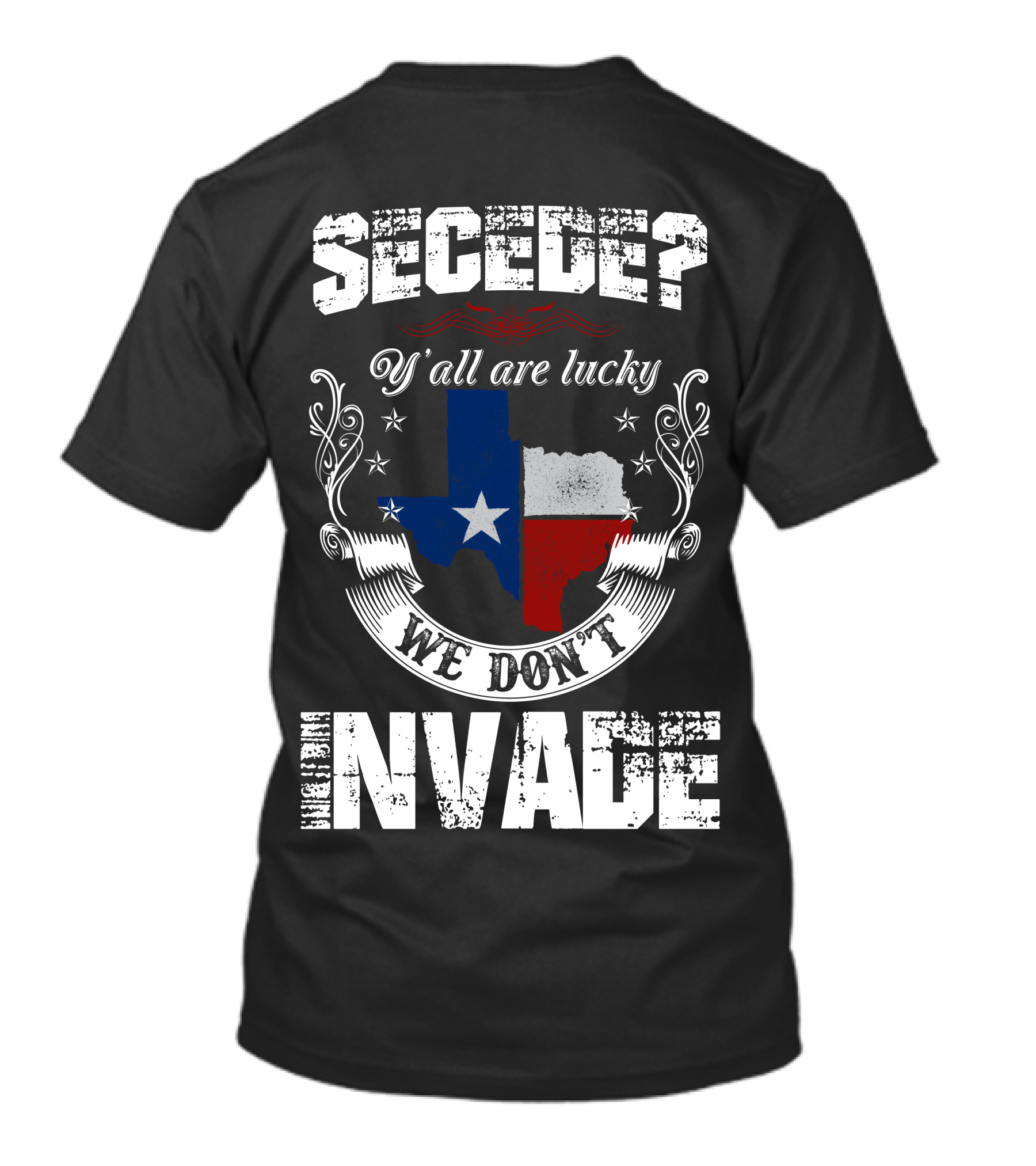 Secede? Y'all Are Lucky We Don't Invade Texas Flag Unity T-Shirt