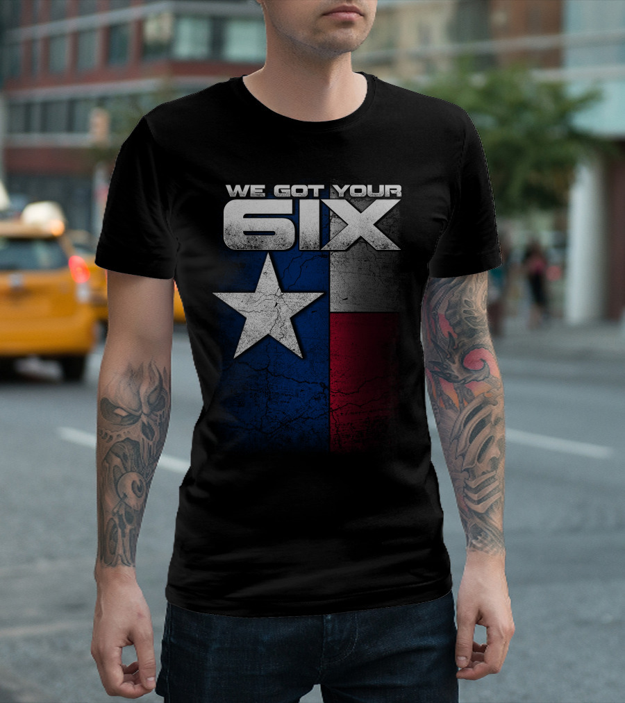 WE GOT YOUR 6IX Texas Flag Star T-Shirt
