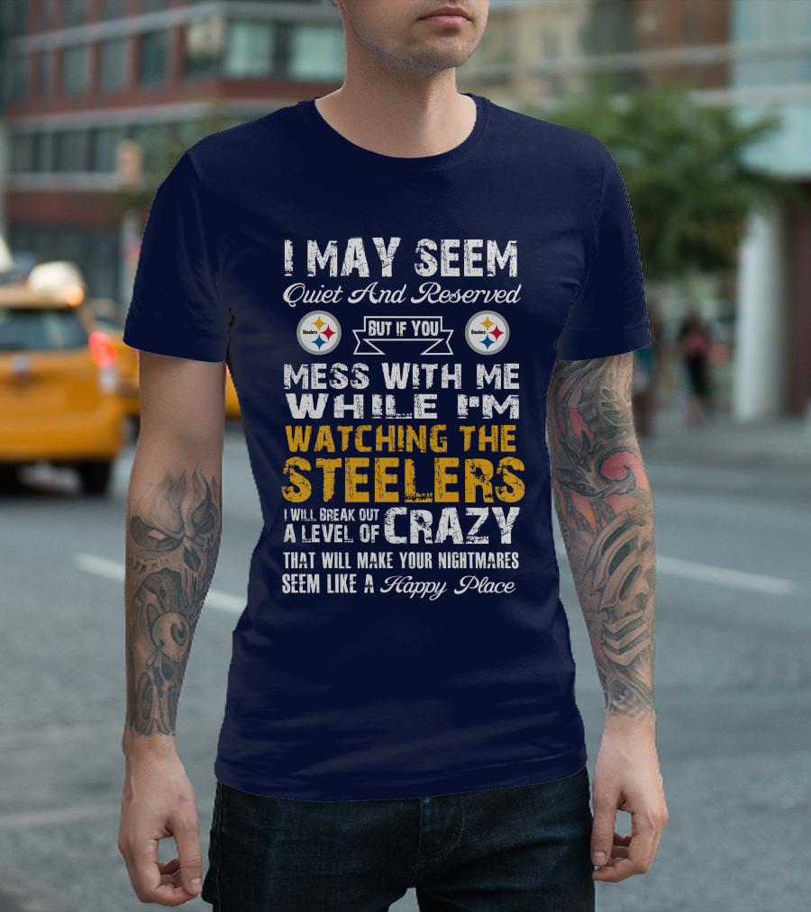 Pittsburgh Steelers Mess With Me Watching Steelers Crazy Level Happy Place T-Shirt