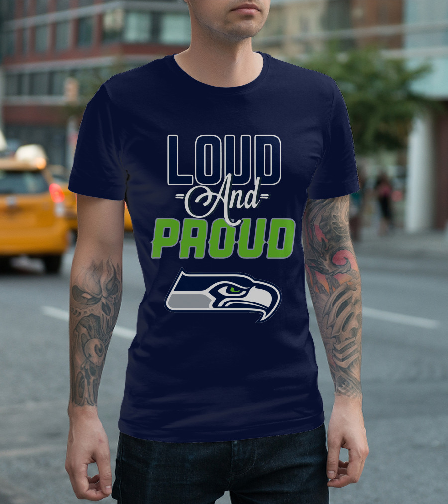 Loud And Proud Seattle Seahawks T-Shirt