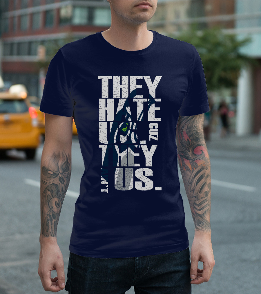They Hate Us Cuz They Aint Us Seattle Seahawks T-Shirt