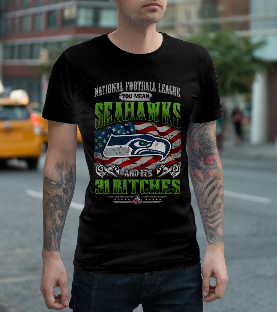 National Football League You Mean Seahawks And Its 31 Bitches Nfl Flag T-Shirt