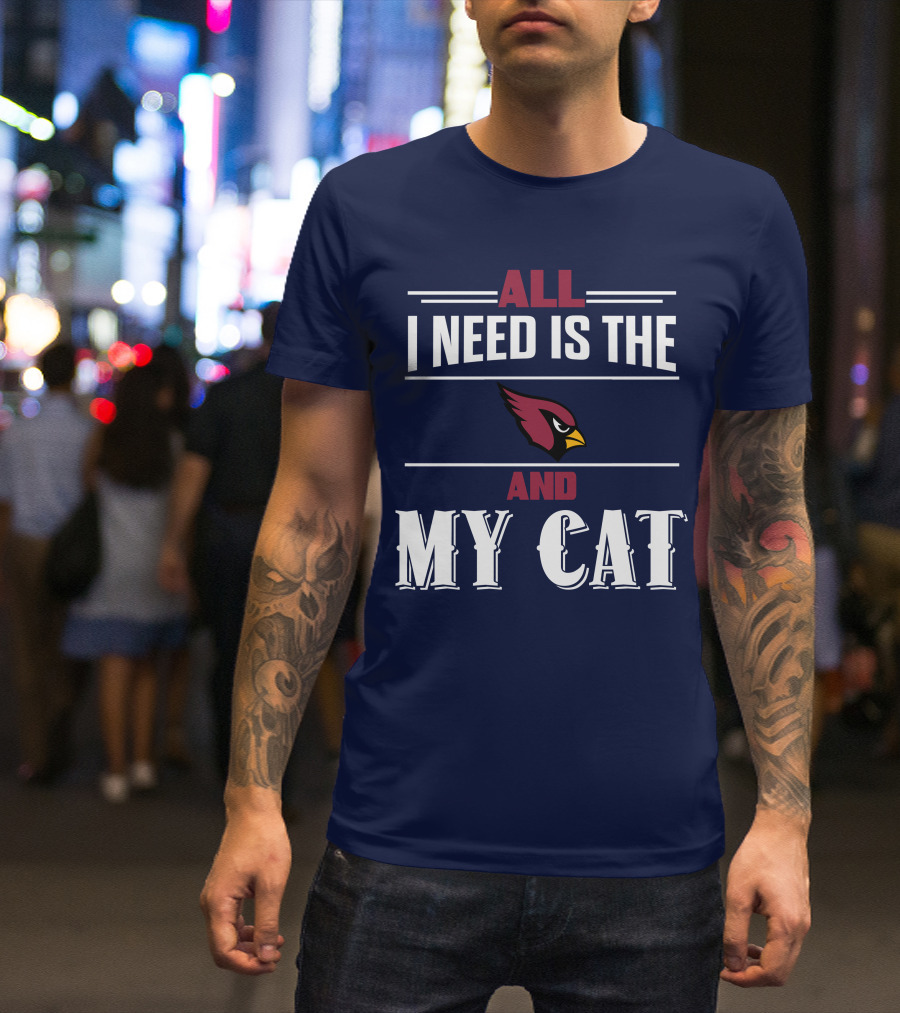All I Need Is The Arizona Cardinals And My Cat T-Shirt