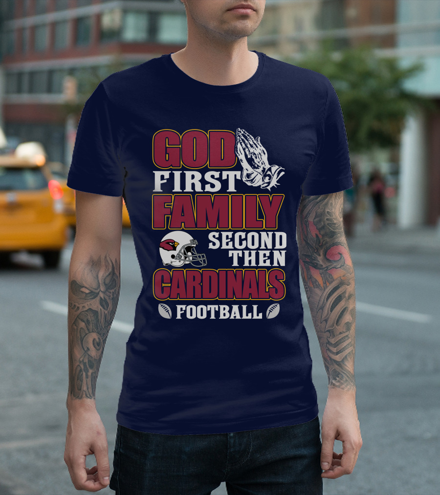God First Family Second Then Cardinals Football T-Shirt