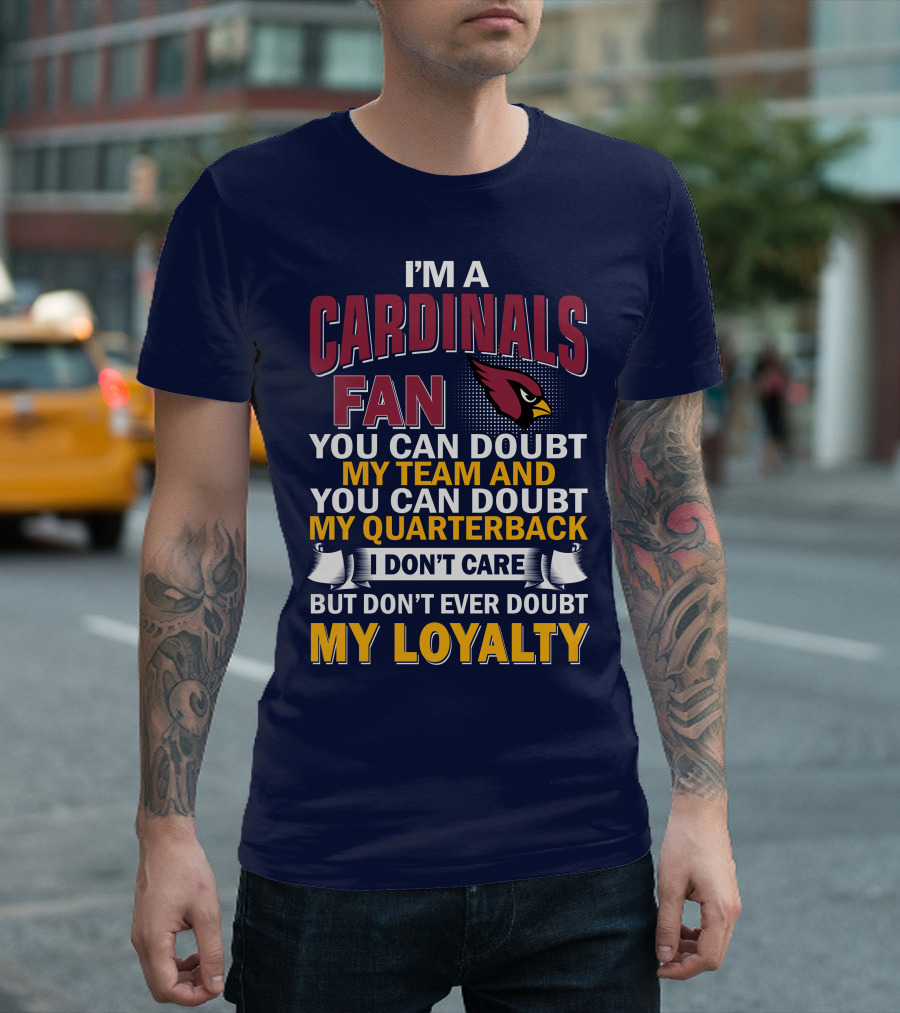 I'm A Cardinals Fan My Team My Quarterback My Loyalty Arizona Cardinals T-Shirt