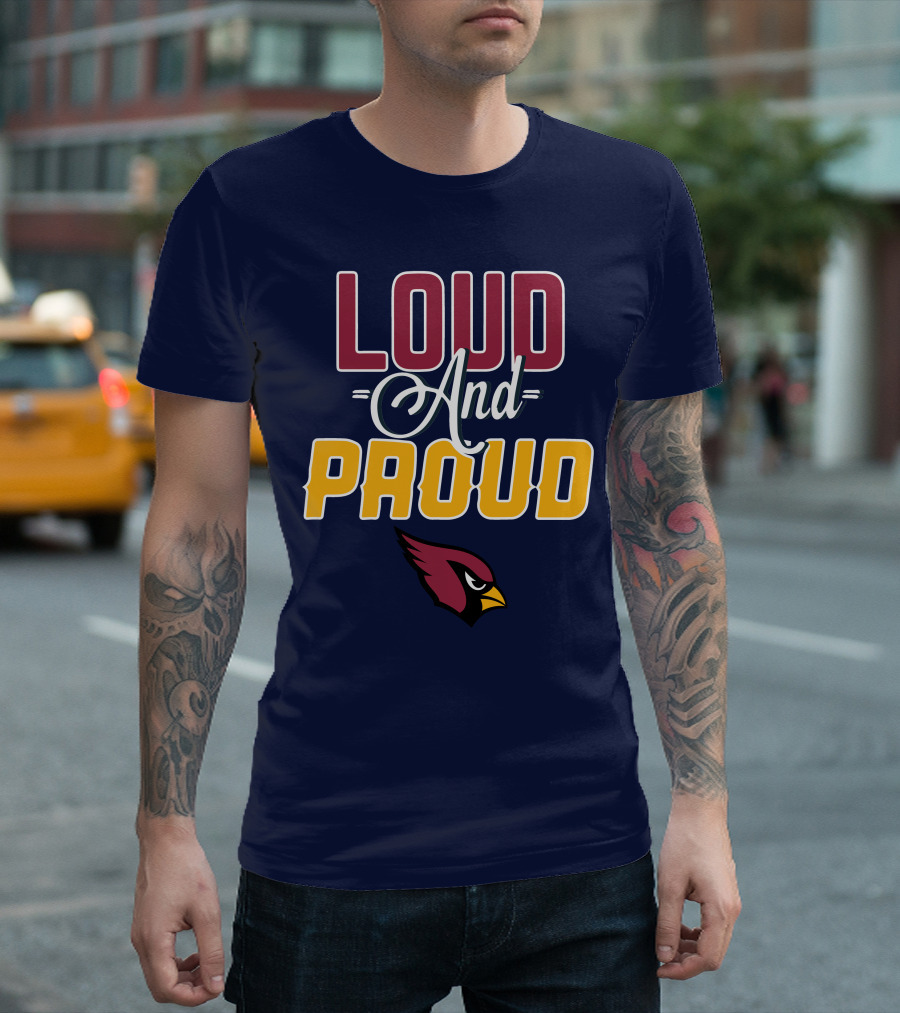 Loud And Proud Arizona Cardinals T-Shirt