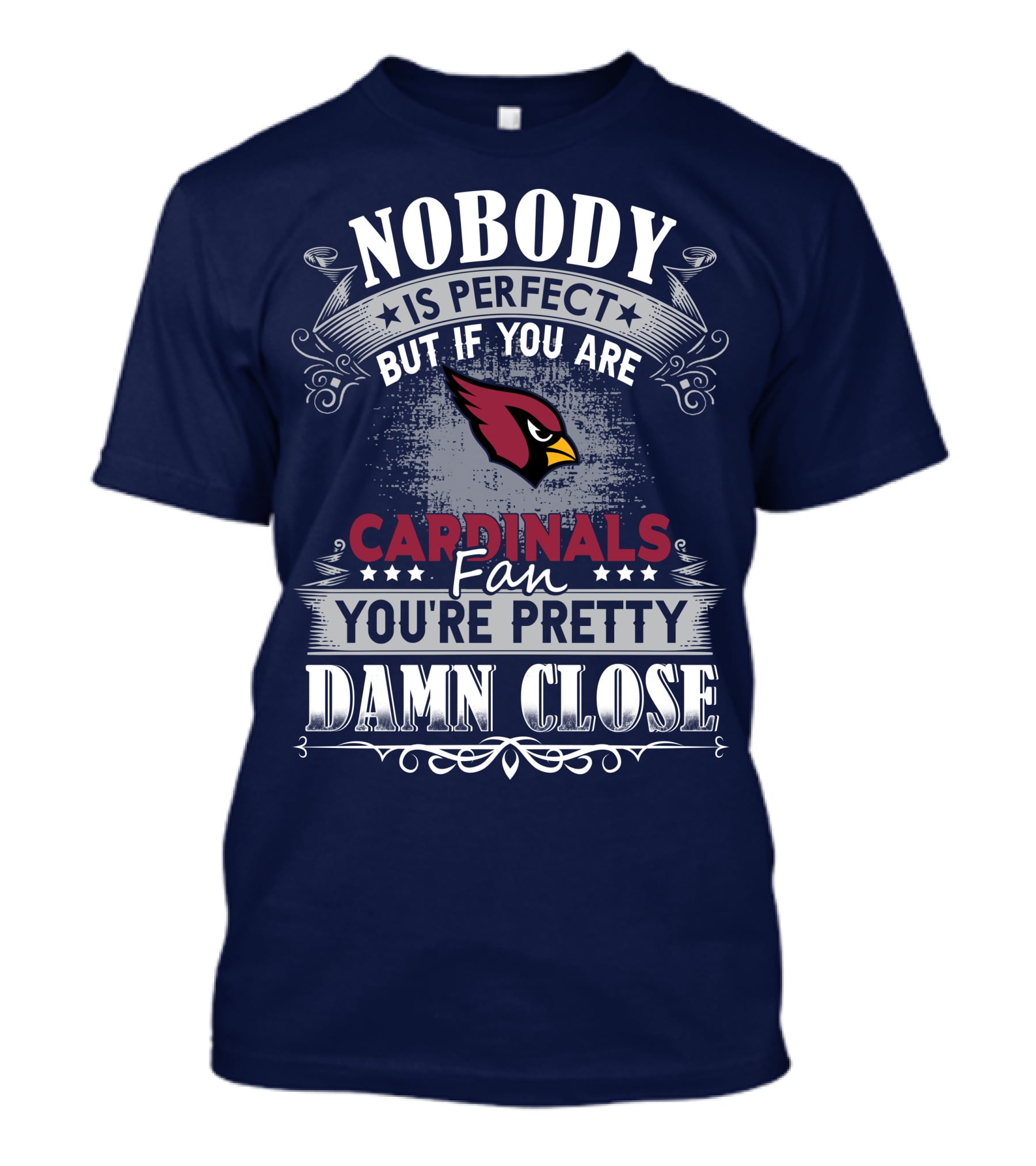 Nobody Is Perfect But If You Are Arizona Cardinals Fan You're Pretty Damn Close T-Shirt