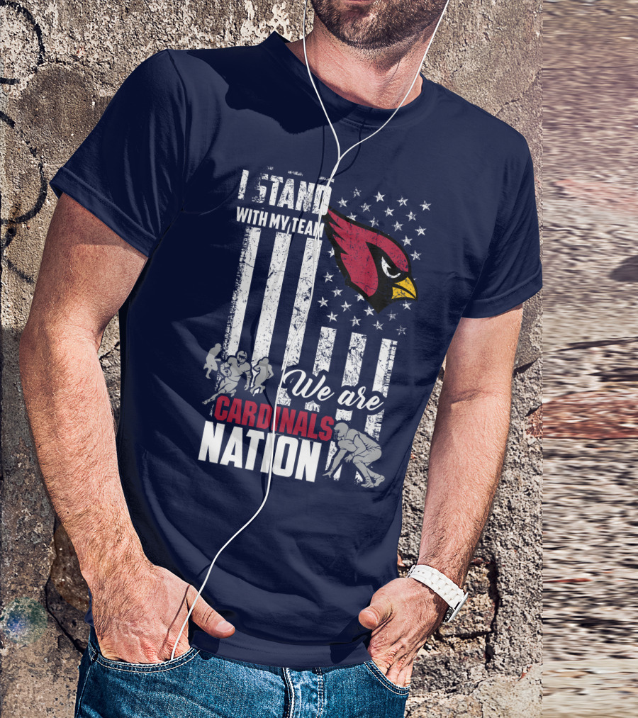 I Stand With My Team We Are Cardinals Nation Arizona Cardinals T-Shirt