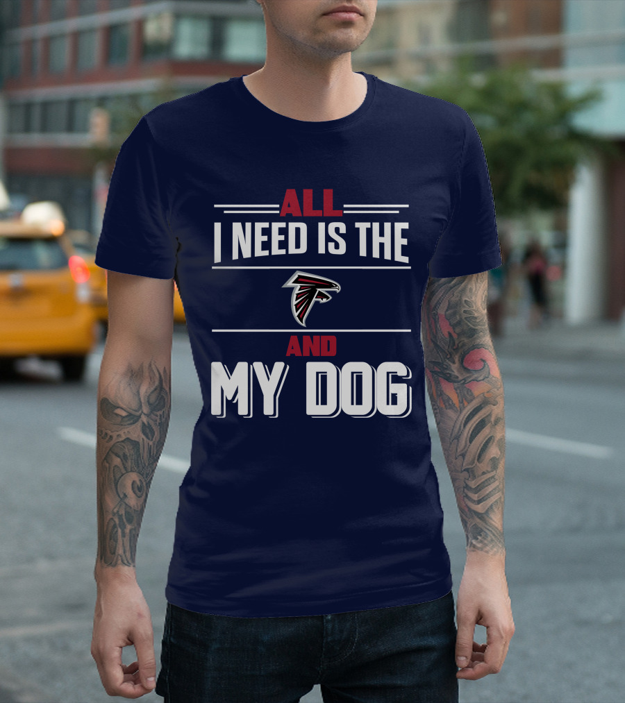 All I Need Is The Atlanta Falcons And My Dog T-Shirt