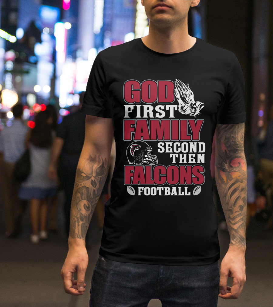 God First Family Second Then Falcons Football T-Shirt