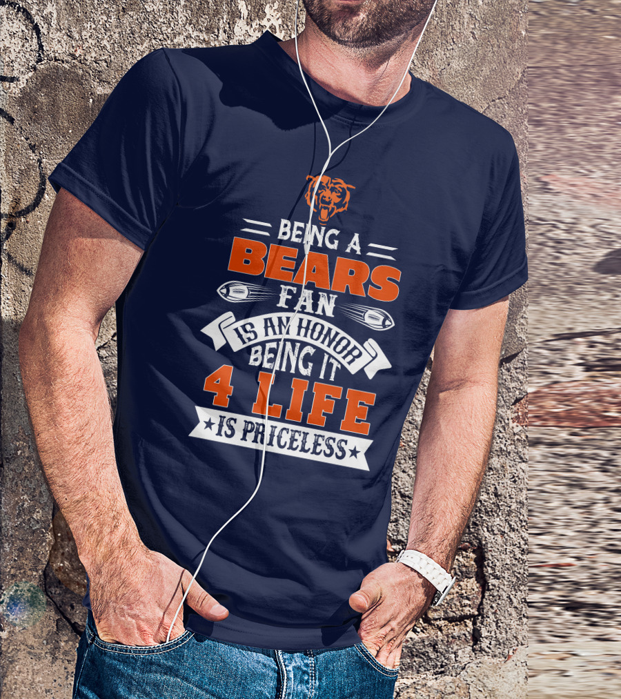 Being A Chicago Bears Fan Is An Honor Being It 4 Life Is Priceless T-Shirt